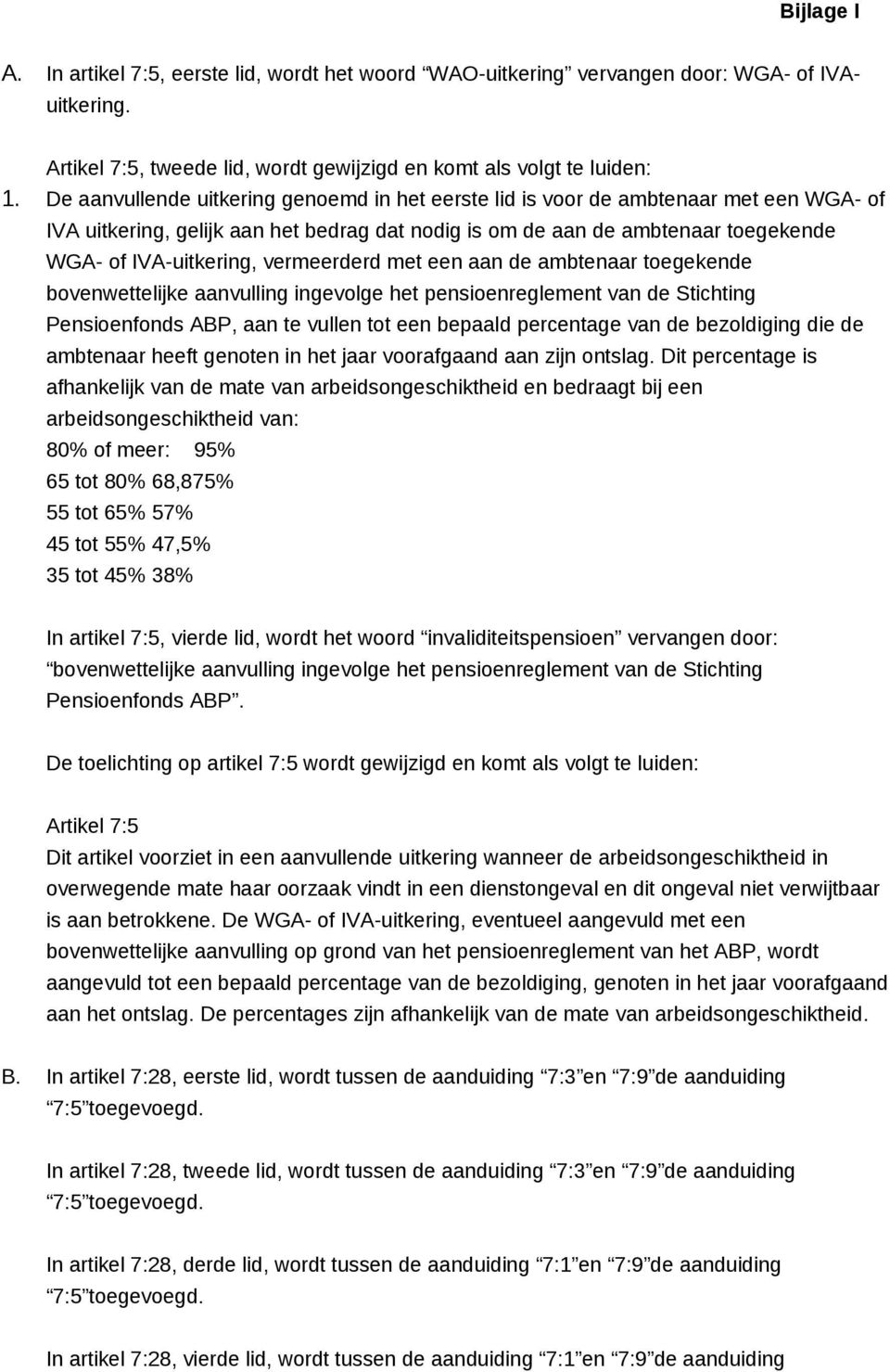 vermeerderd met een aan de ambtenaar toegekende bovenwettelijke aanvulling ingevolge het pensioenreglement van de Stichting Pensioenfonds ABP, aan te vullen tot een bepaald percentage van de