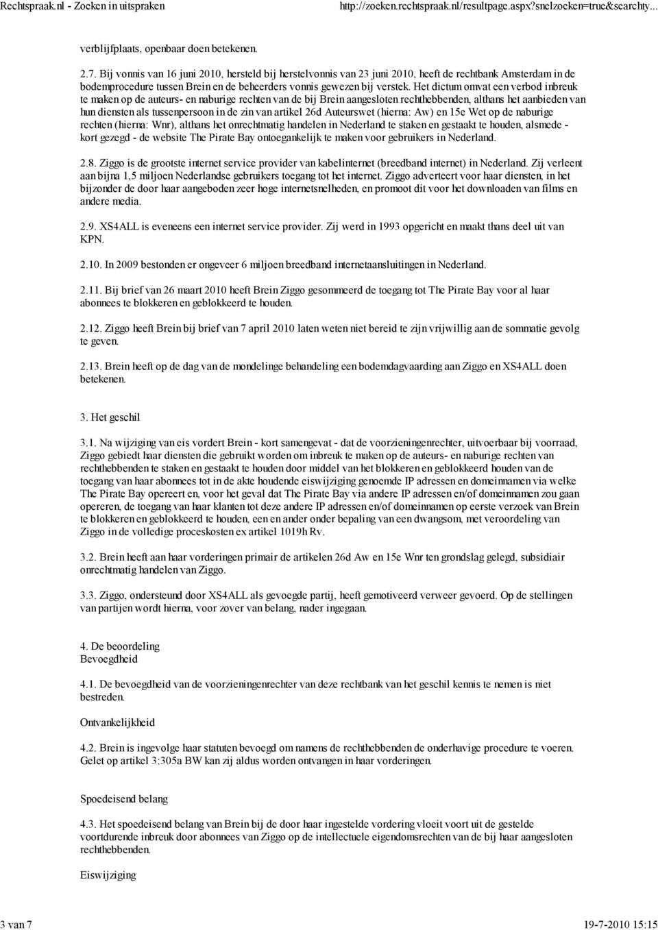 artikel 26d Auteurswet (hierna: Aw) en 15e Wet op de naburige rechten (hierna: Wnr), althans het onrechtmatig handelen in Nederland te staken en gestaakt te houden, alsmede - kort gezegd - de website