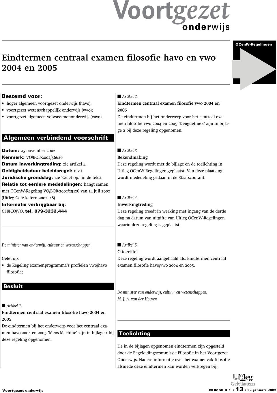 Datum: 25 november 2002 Kenmerk: VO/BOB-2002/56626 Datum inwerkingtreding: zie artikel 4 Geldigheidsduur beleidsregel: n.v.t. Juridische grondslag: zie Gelet op: in de tekst Relatie tot eerdere