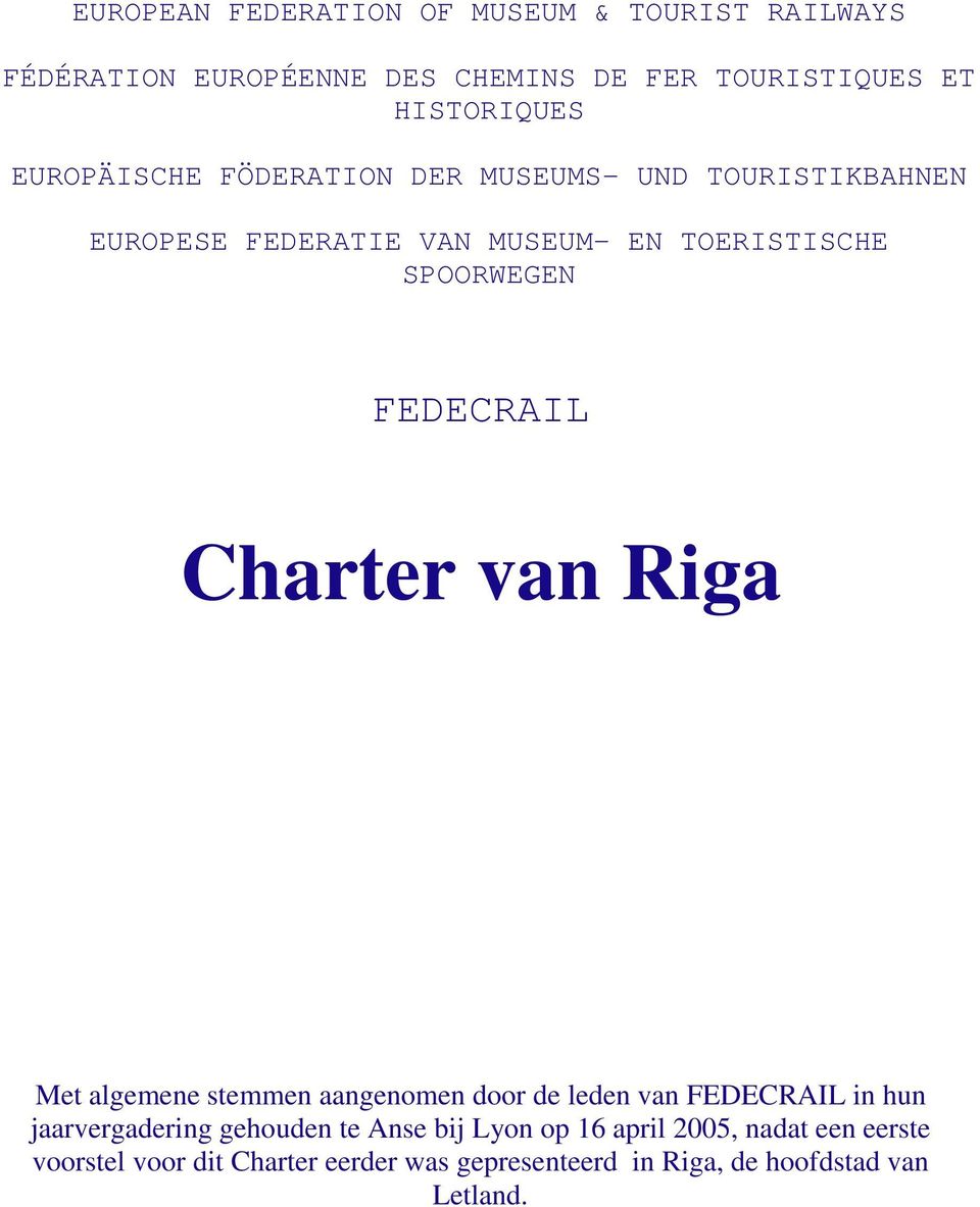 FEDECRAIL Charter van Riga Met algemene stemmen aangenomen door de leden van FEDECRAIL in hun jaarvergadering gehouden te