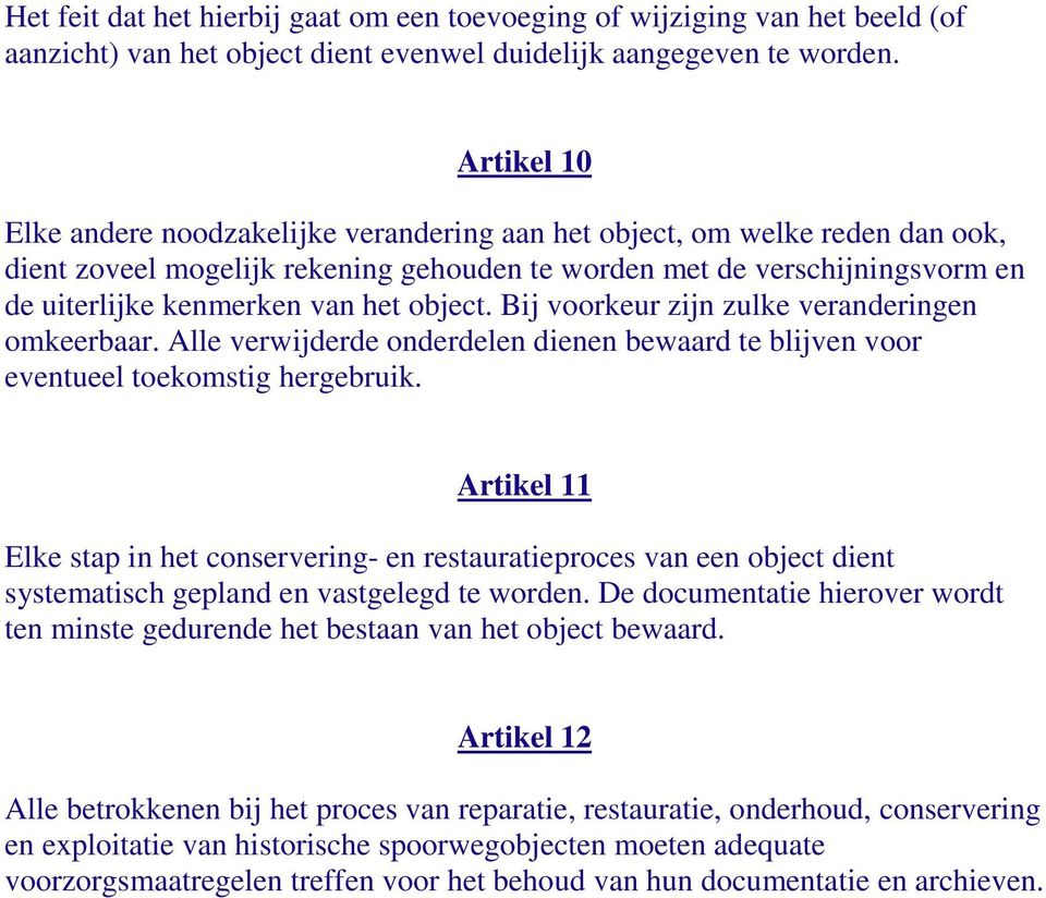 object. Bij voorkeur zijn zulke veranderingen omkeerbaar. Alle verwijderde onderdelen dienen bewaard te blijven voor eventueel toekomstig hergebruik.