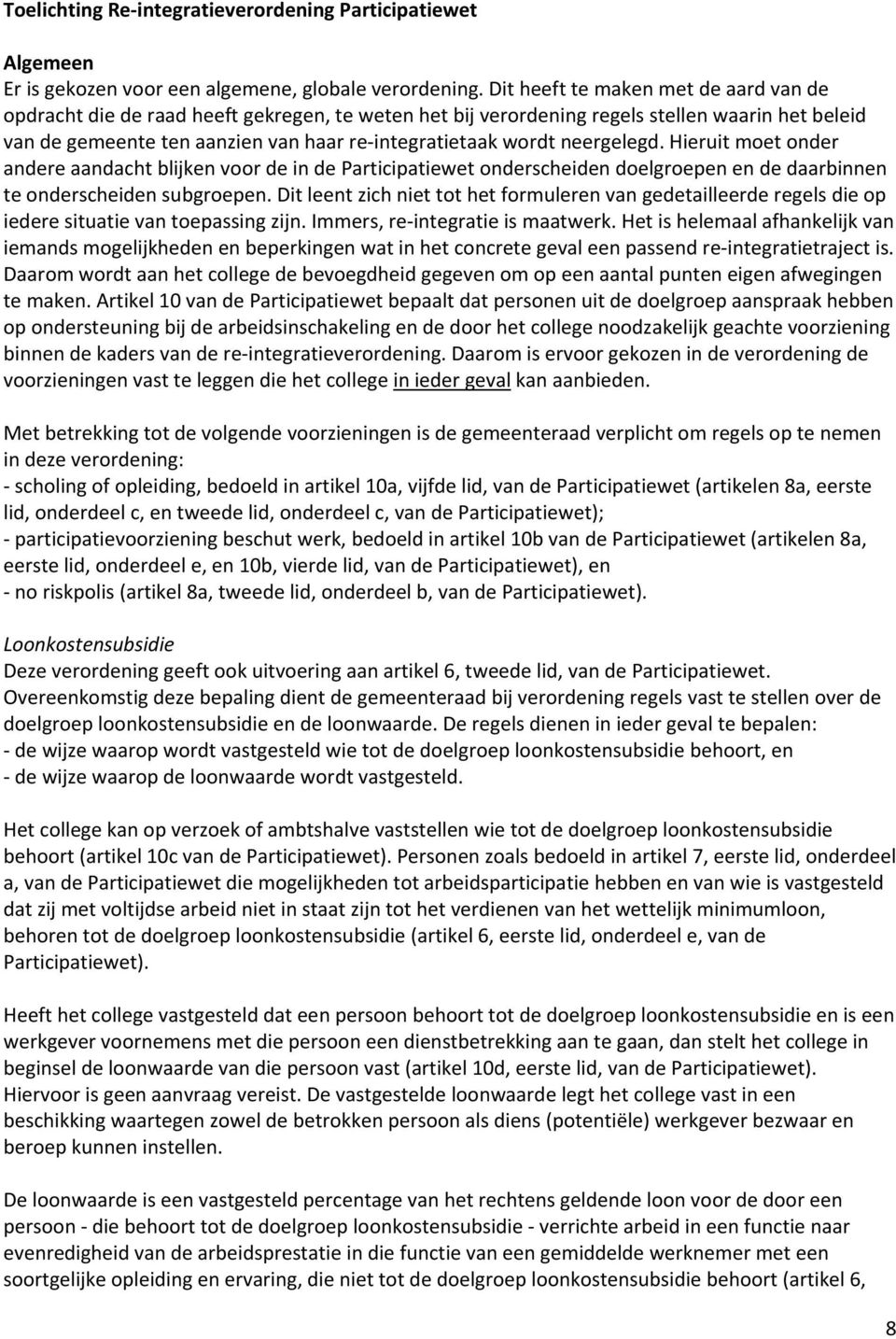 neergelegd. Hieruit moet onder andere aandacht blijken voor de in de Participatiewet onderscheiden doelgroepen en de daarbinnen te onderscheiden subgroepen.