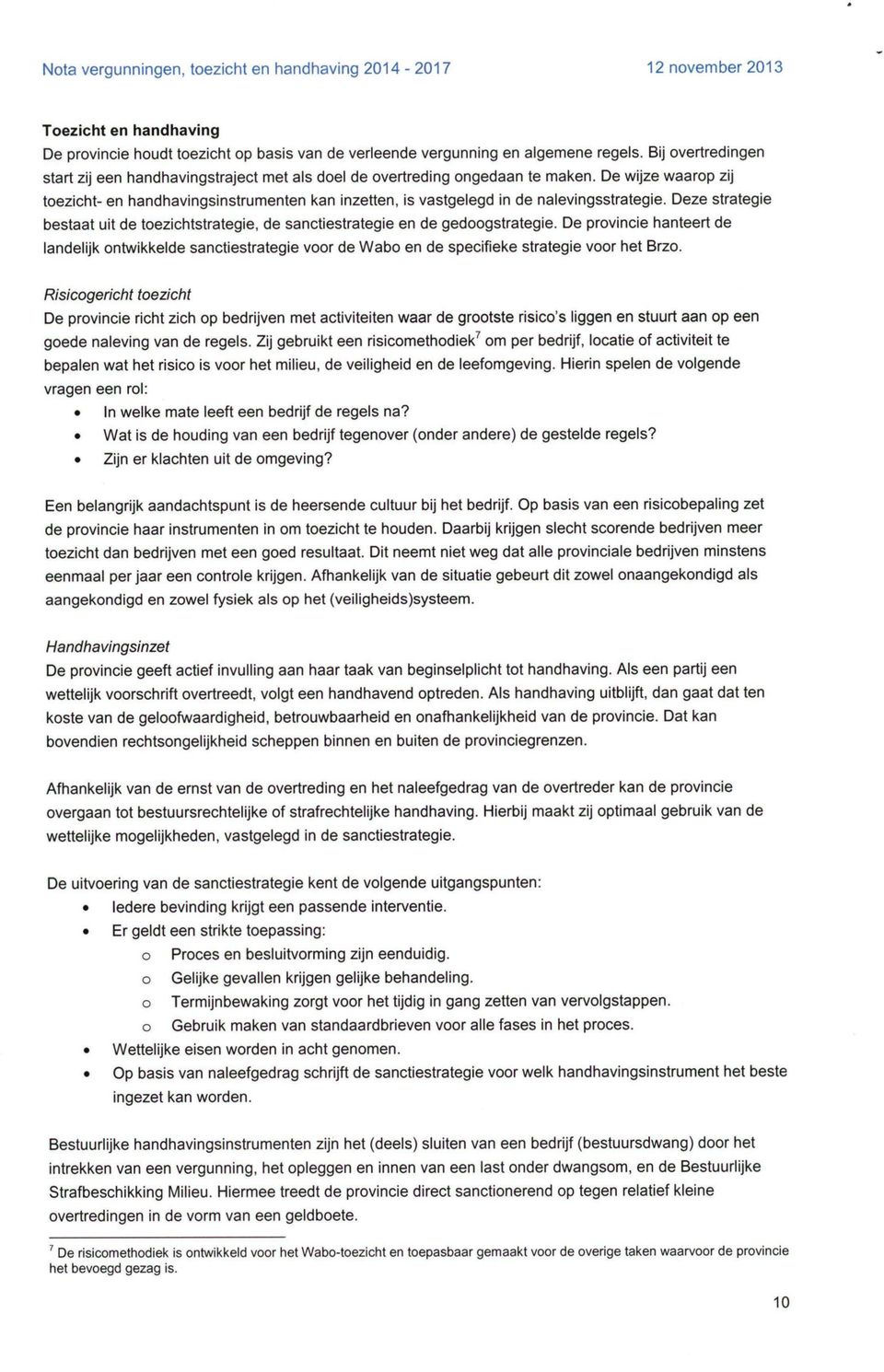 De wijze waarop zij toezicht- en handhavingsinstrumenten kan inzetten, is vastgelegd in de nalevingsstrategie.