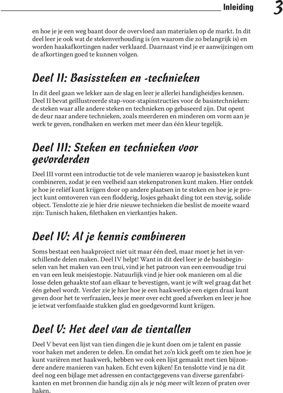 Daarnaast vind je er aanwijzingen om de afkortingen goed te kunnen volgen. Deel II: Basissteken en -technieken In dit deel gaan we lekker aan de slag en leer je allerlei handigheidjes kennen.