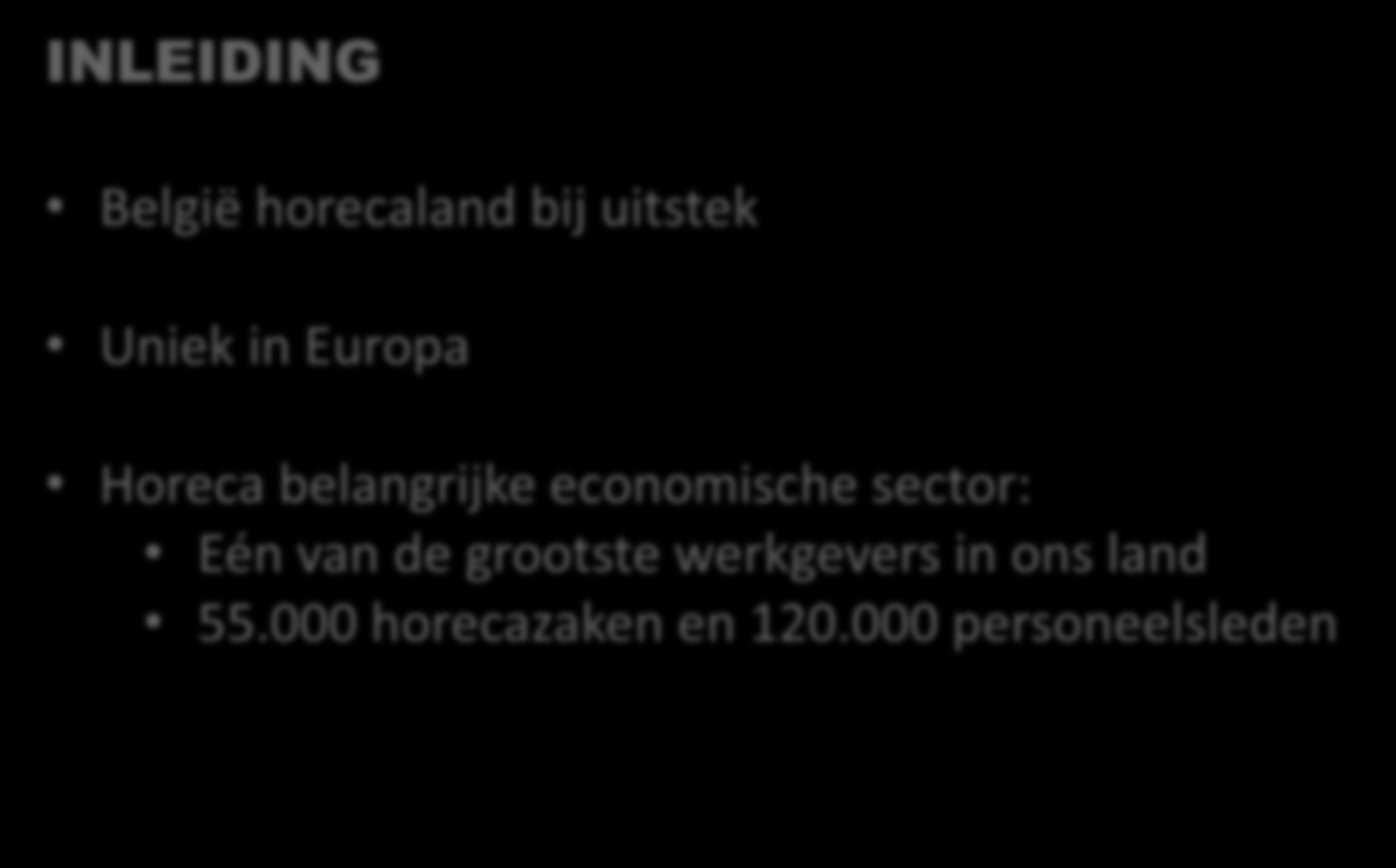 INLEIDING België horecaland bij uitstek Uniek in Europa Horeca belangrijke economische