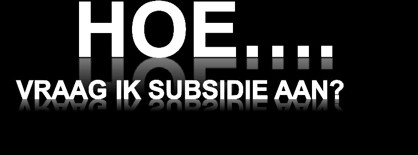 Hoe vraag ik subsidie aan?