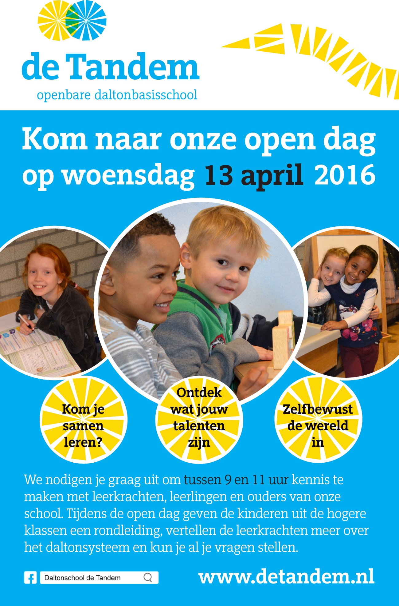 1 2 Wekelijkse nieuwsbrief van de openbare daltonbasisschool de Tandem voor ouders/verzorgers en leerlingen. Aanstaande woensdag 13 is het weer zo ver, onze open dag!