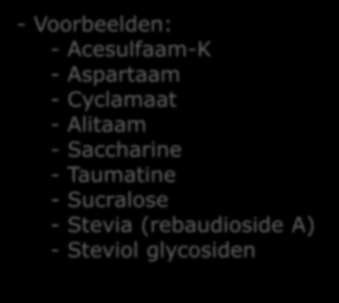 Suikerreductie en vervanging - Voorbeelden: - Acesulfaam-K - Aspartaam - Cyclamaat - Alitaam - Saccharine - Taumatine - Sucralose - Stevia