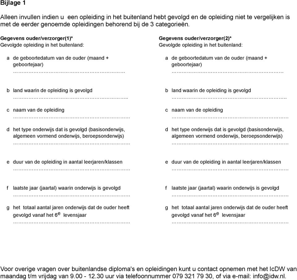 geboortedatum van de ouder (maand + geboortejaar) b land waarin de opleiding is gevolgd.