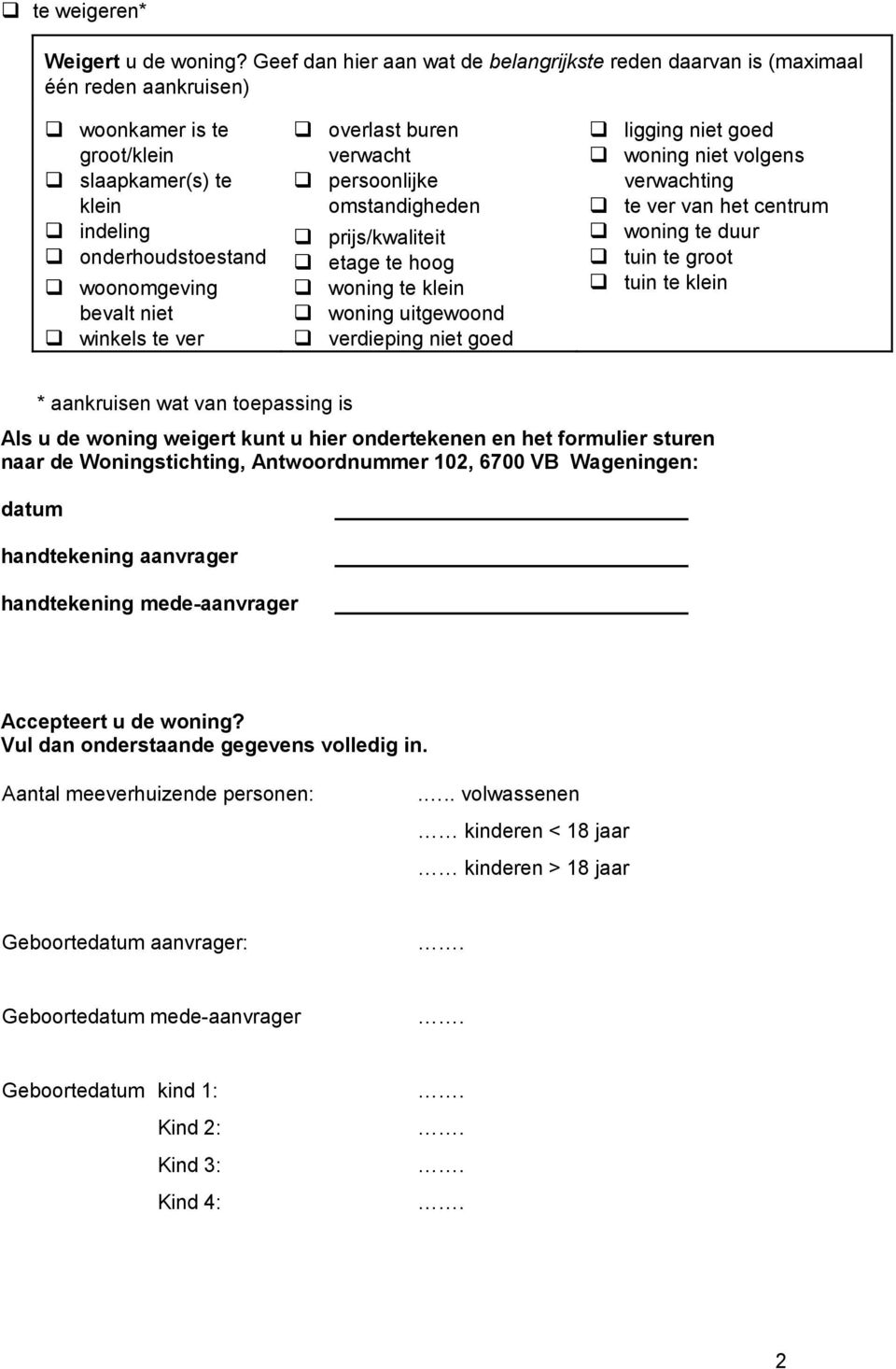 te ver overlast buren verwacht persoonlijke omstandigheden prijs/kwaliteit etage te hoog woning te klein woning uitgewoond verdieping niet goed ligging niet goed woning niet volgens verwachting te