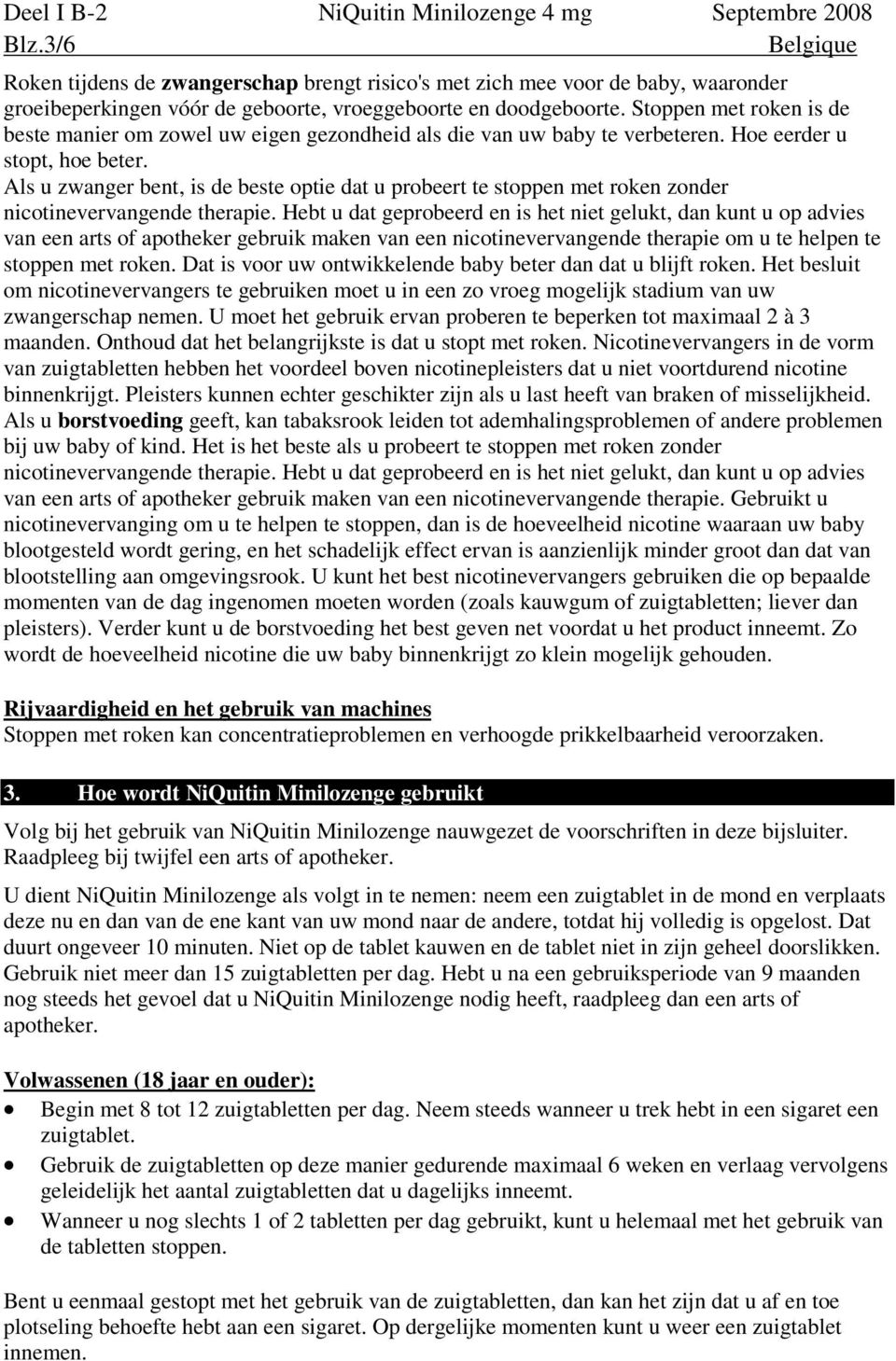 Als u zwanger bent, is de beste optie dat u probeert te stoppen met roken zonder nicotinevervangende therapie.