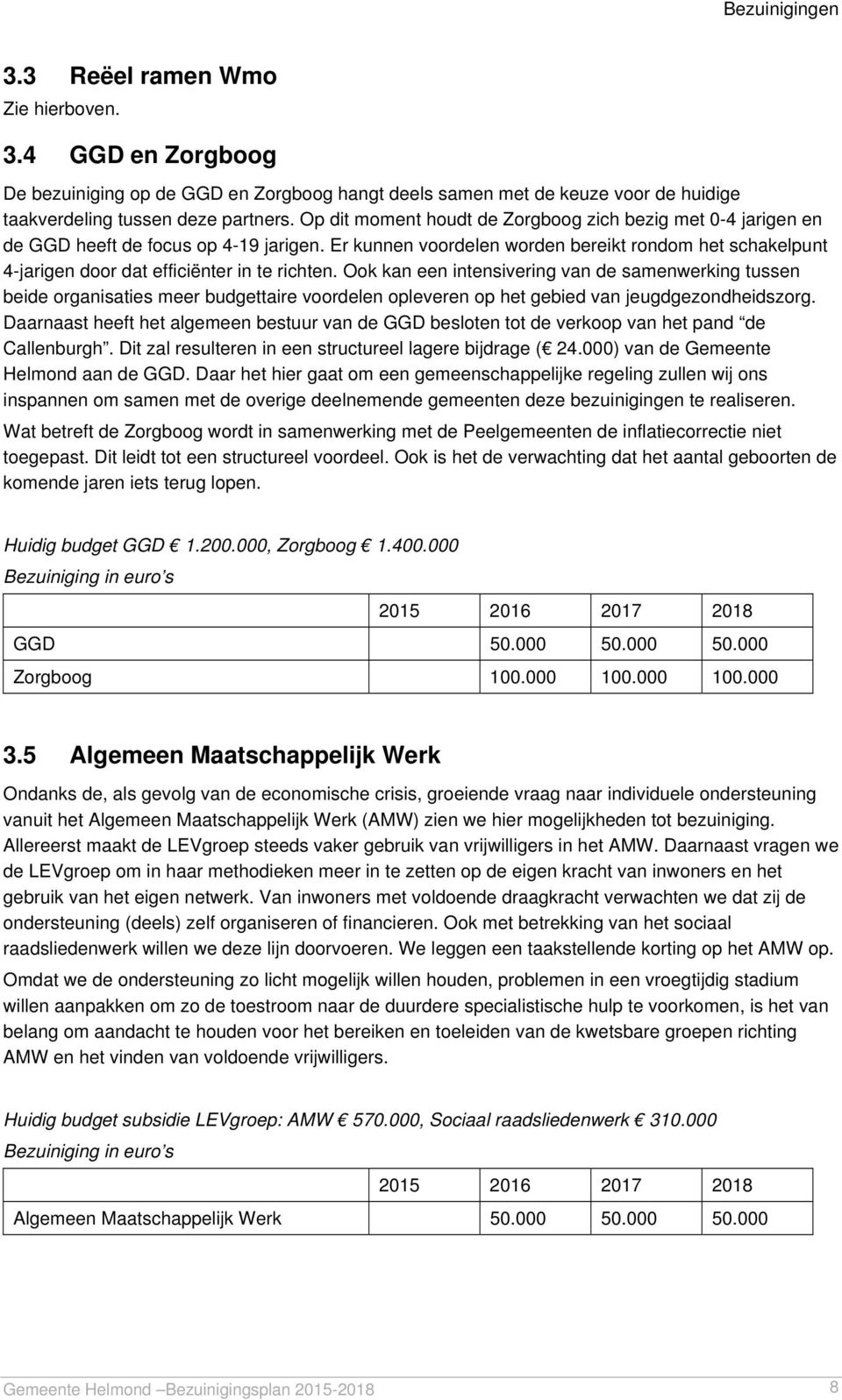 Er kunnen voordelen worden bereikt rondom het schakelpunt 4-jarigen door dat efficiënter in te richten.