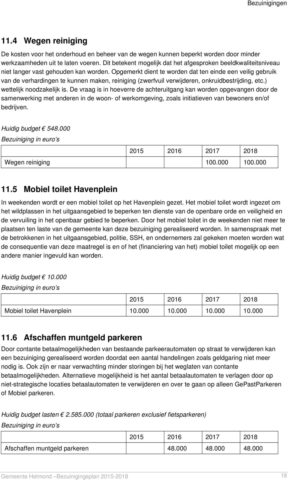 Opgemerkt dient te worden dat ten einde een veilig gebruik van de verhardingen te kunnen maken, reiniging (zwerfvuil verwijderen, onkruidbestrijding, etc.) wettelijk noodzakelijk is.