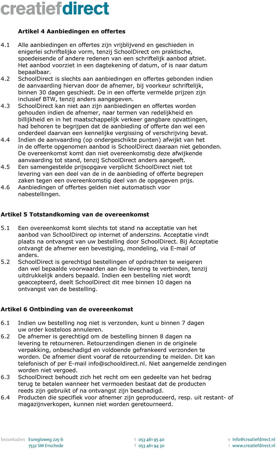 Het aanbod voorziet in een dagtekening of datum, of is naar datum bepaalbaar. 4.