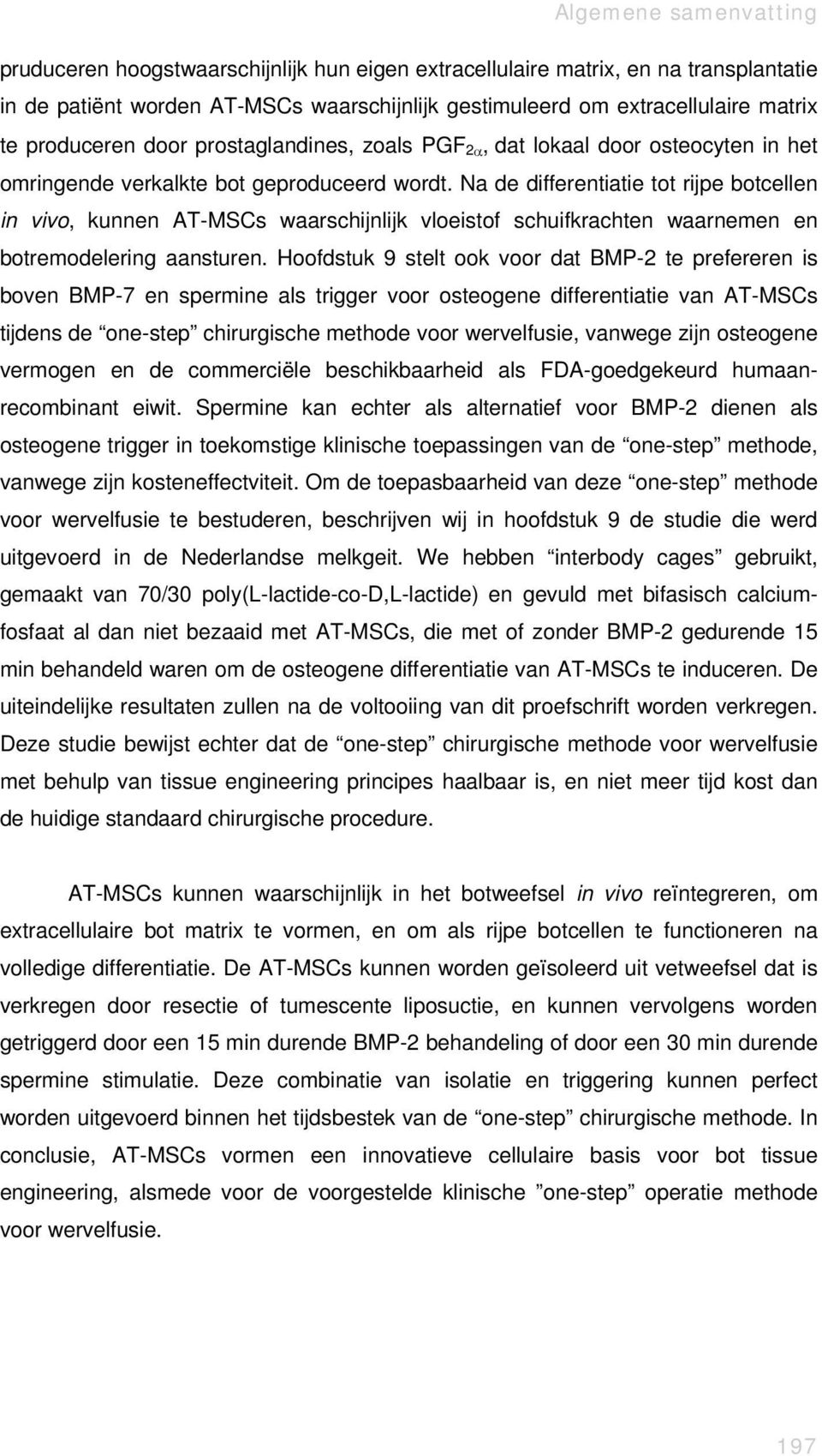 Na de differentiatie tot rijpe botcellen in vivo, kunnen AT-MSCs waarschijnlijk vloeistof schuifkrachten waarnemen en botremodelering aansturen.