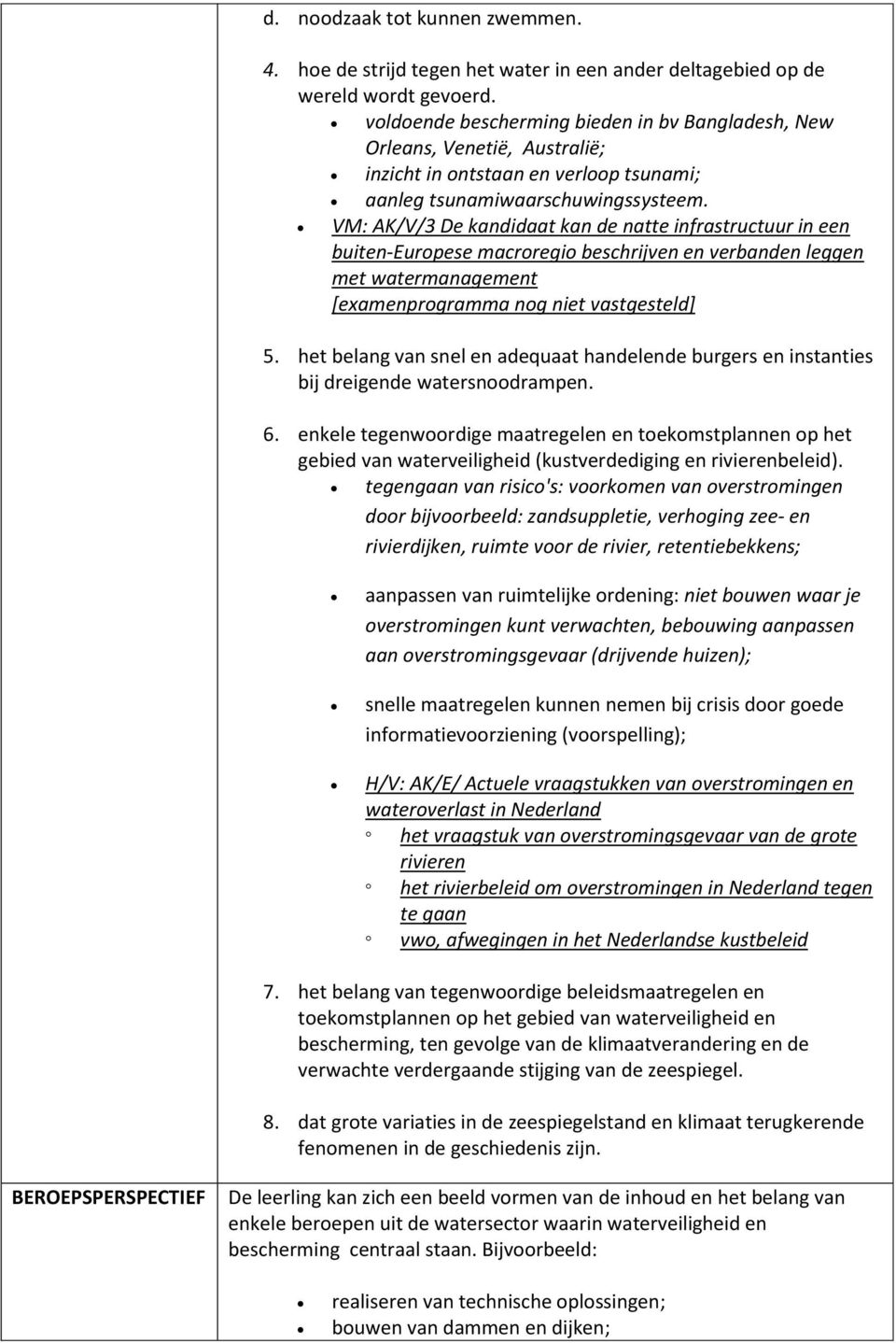 VM: AK/V/3 De kandidaat kan de natte infrastructuur in een buiten-europese macroregio beschrijven en verbanden leggen met watermanagement [examenprogramma nog niet vastgesteld] 5.