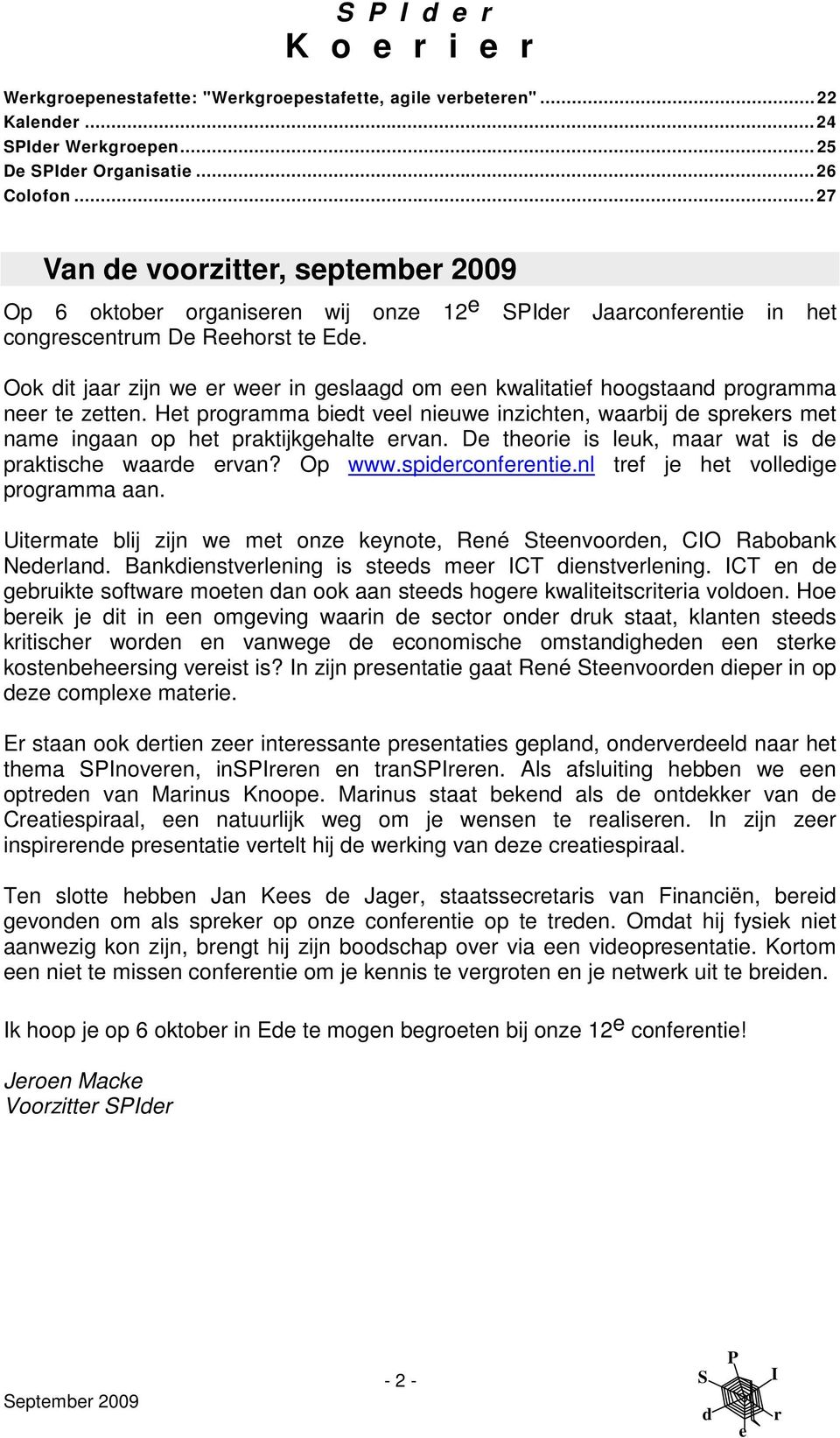 Op www.spiconfnti.nl tf j ht vollig pogamma aan. Uitmat blij zijn w mt onz kynot, Rné tnvoon, CO Rabobank Nlan. Bankinstvlning is sts m CT instvlning.