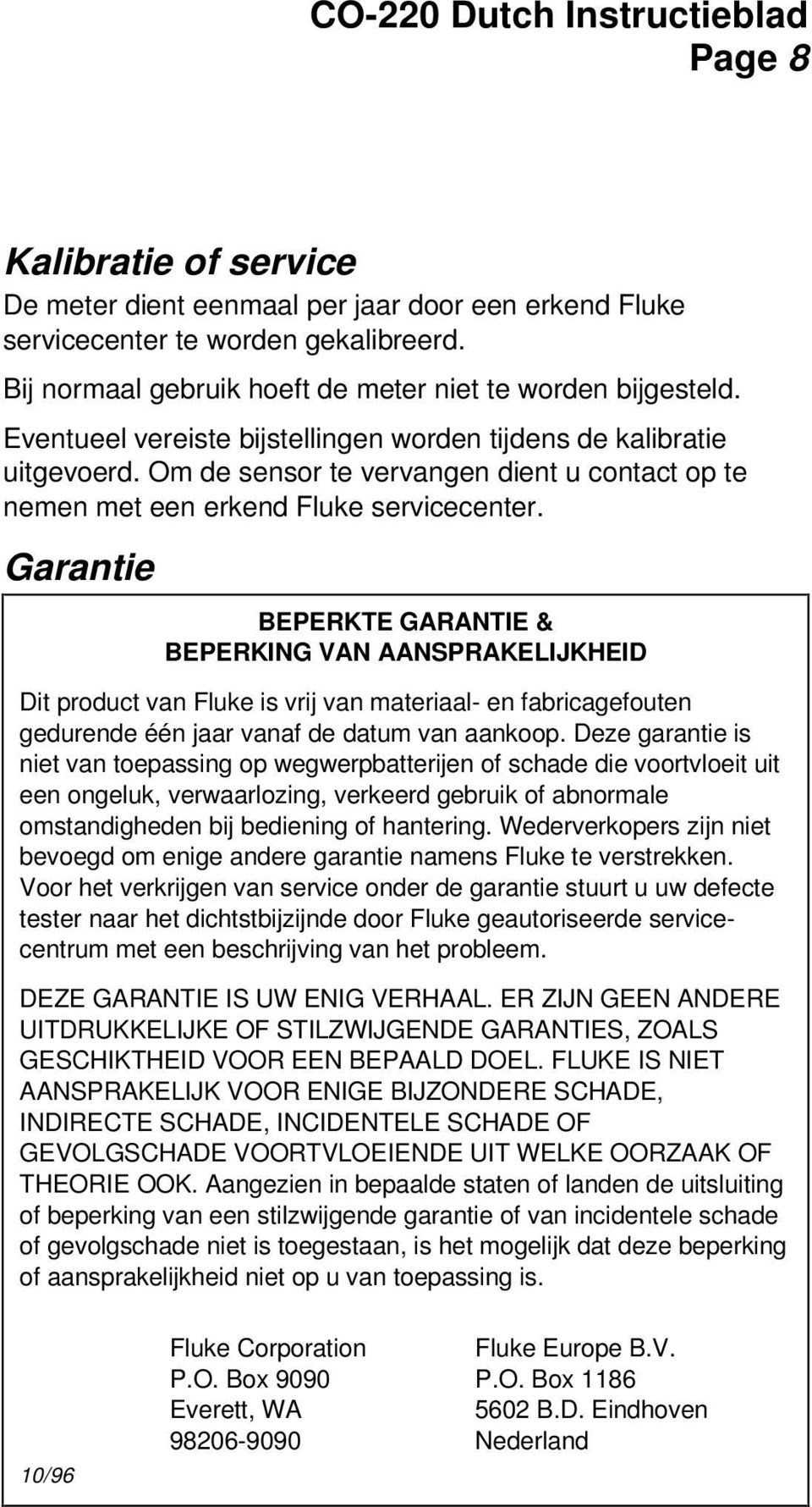 Garantie BEPERKTE GARANTIE & BEPERKING VAN AANSPRAKELIJKHEID Dit product van Fluke is vrij van materiaal- en fabricagefouten gedurende één jaar vanaf de datum van aankoop.