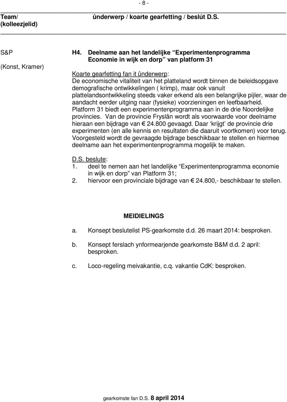 krimp), maar ook vanuit plattelandsontwikkeling steeds vaker erkend als een belangrijke pijler, waar de aandacht eerder uitging naar (fysieke) voorzieningen en leefbaarheid.