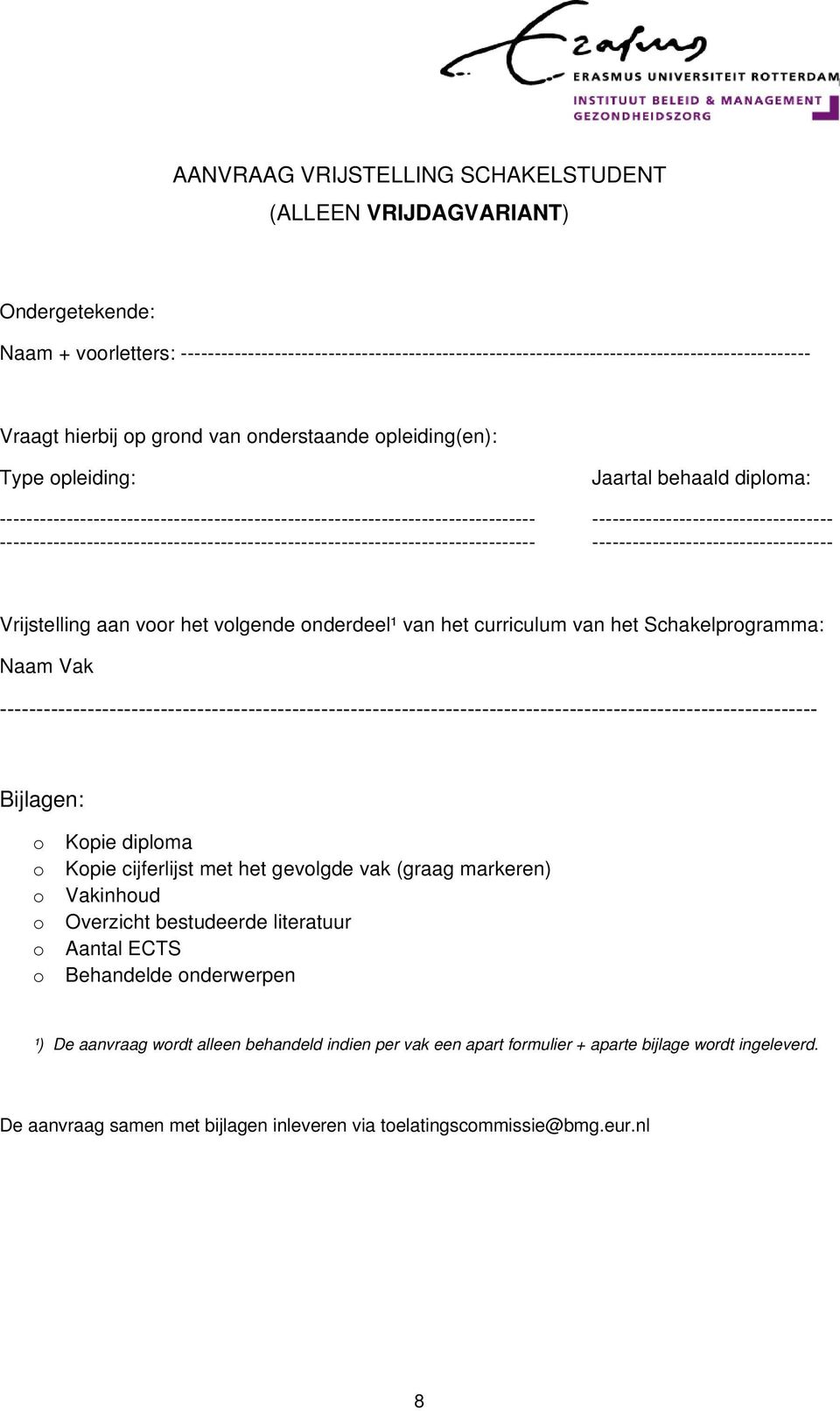 ---------------------------------------------------------------------------------------------------------------- Bijlagen: Kpie diplma Kpie cijferlijst met het gevlgde vak (graag markeren) Vakinhud