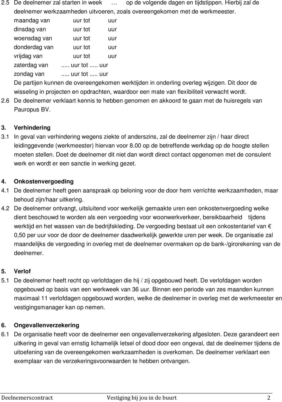 Dit door de wisseling in projecten en opdrachten, waardoor een mate van flexibiliteit verwacht wordt. 2.