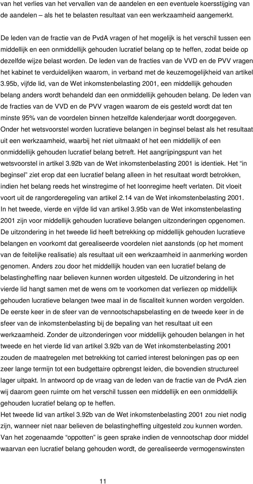 worden. De leden van de fracties van de VVD en de PVV vragen het kabinet te verduidelijken waarom, in verband met de keuzemogelijkheid van artikel 3.