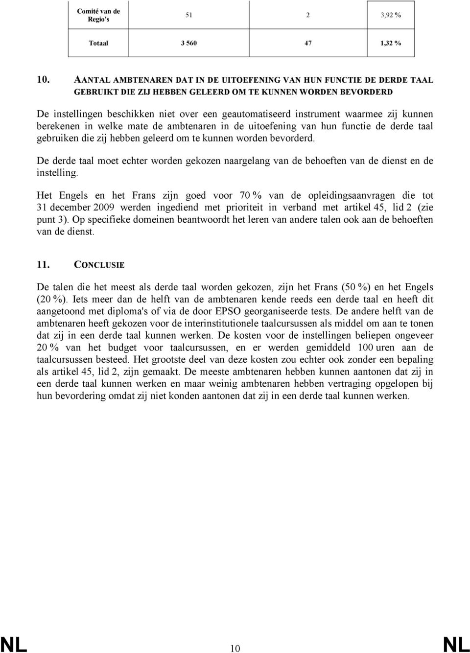 waarmee zij kunnen berekenen in welke mate de ambtenaren in de uitoefening van hun functie de derde taal gebruiken die zij hebben geleerd om te kunnen worden bevorderd.