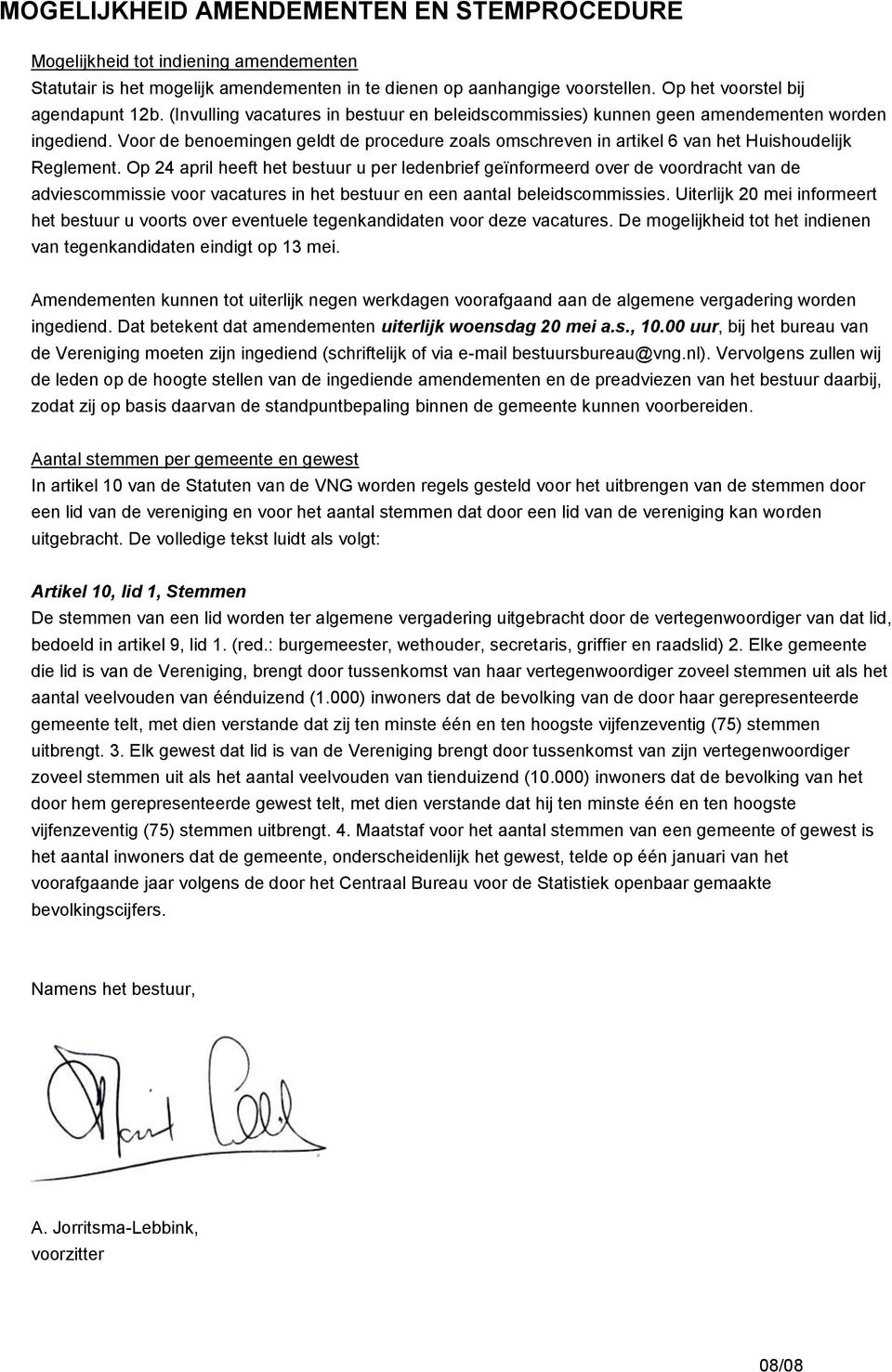 Op 24 april heeft het bestuur u per ledenbrief geïnformeerd over de voordracht van de adviescommissie voor vacatures in het bestuur en een aantal beleidscommissies.