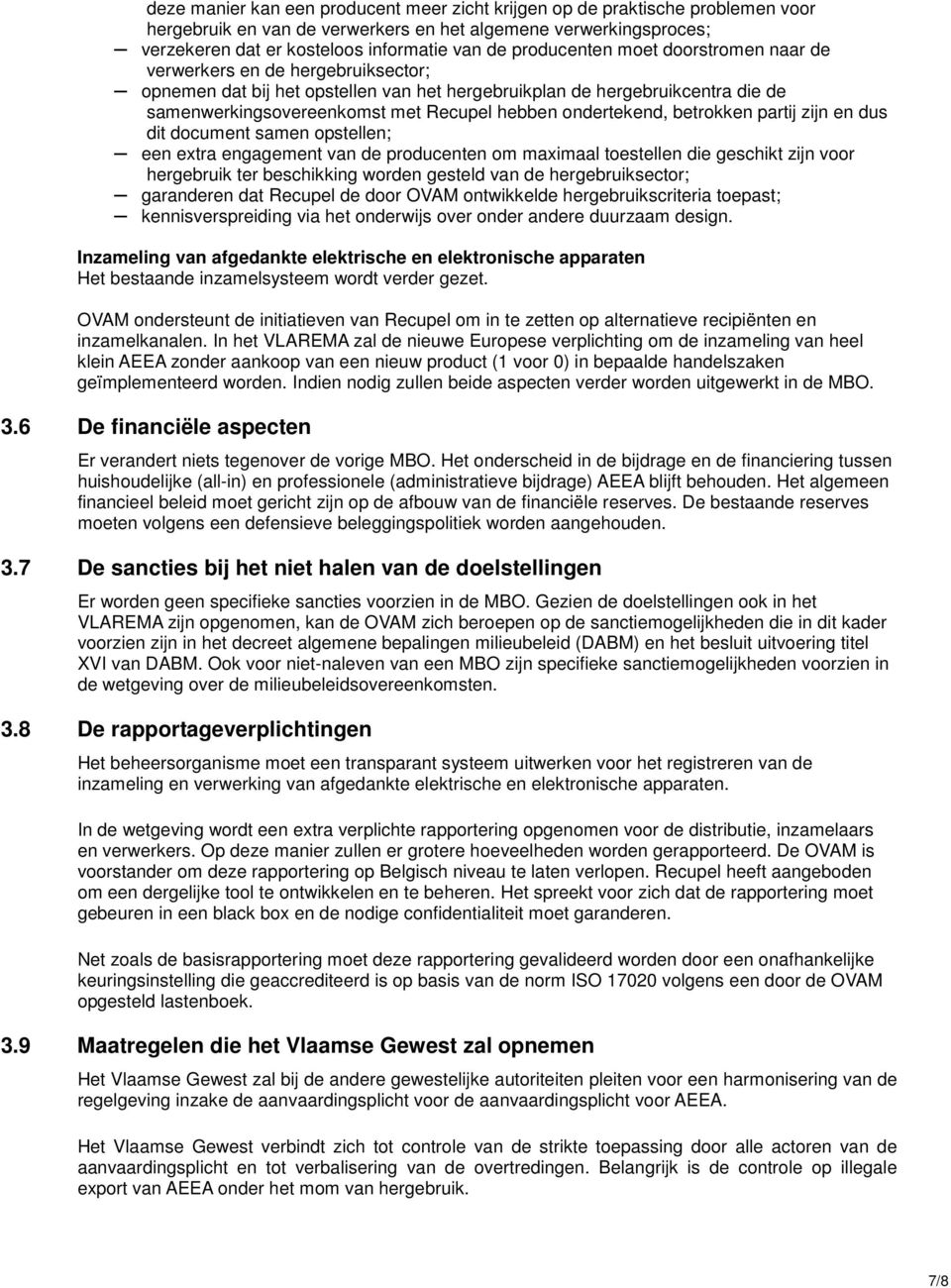 ondertekend, betrokken partij zijn en dus dit document samen opstellen; een extra engagement van de producenten om maximaal toestellen die geschikt zijn voor hergebruik ter beschikking worden gesteld