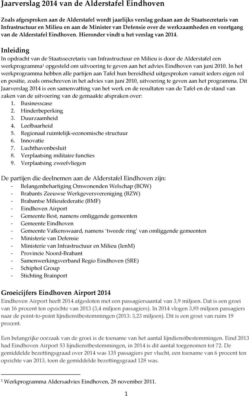 Inleiding In opdracht van de Staatssecretaris van Infrastructuur en Milieu is door de Alderstafel een werkprogramma 1 opgesteld om uitvoering te geven aan het advies Eindhoven van juni 2010.