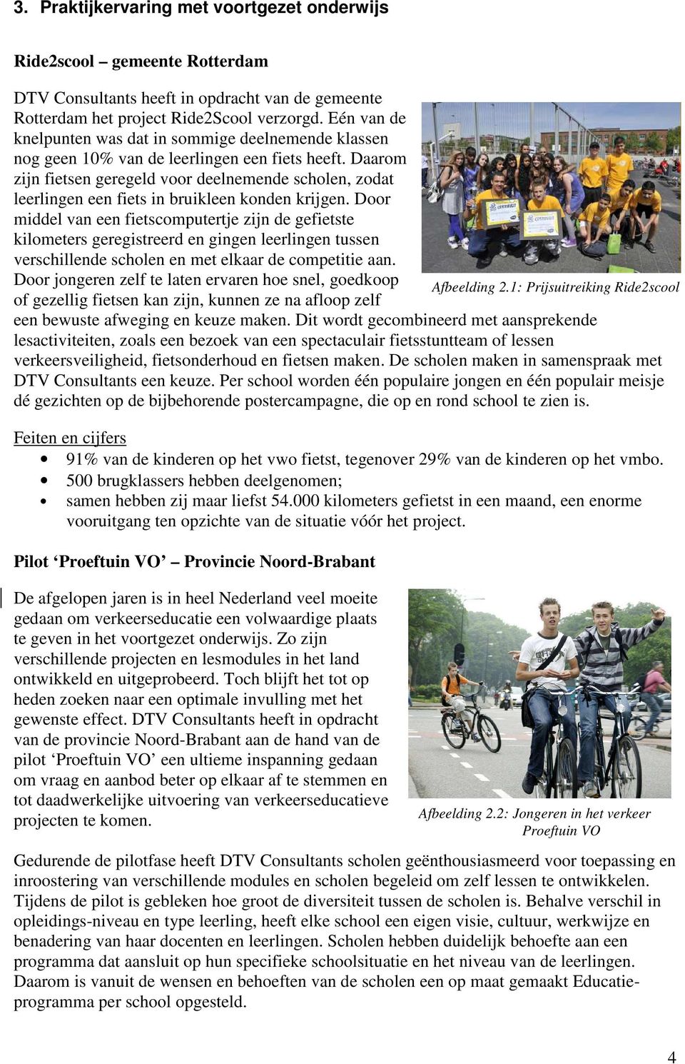 Daarom zijn fietsen geregeld voor deelnemende scholen, zodat leerlingen een fiets in bruikleen konden krijgen.
