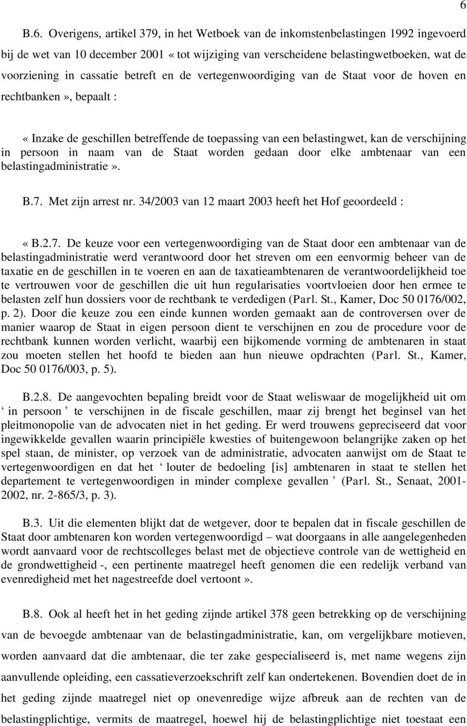 naam van de Staat worden gedaan door elke ambtenaar van een belastingadministratie». B.7.