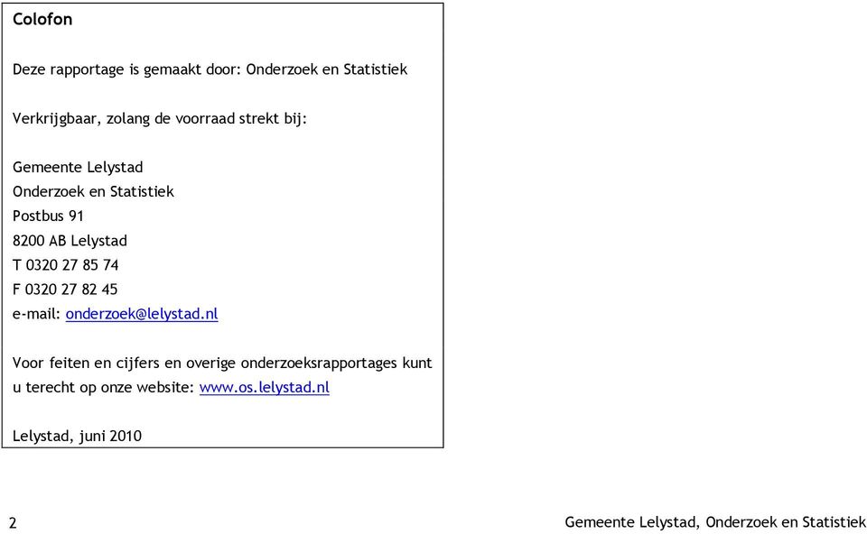 0320 27 82 45 e-mail: onderzoek@lelystad.