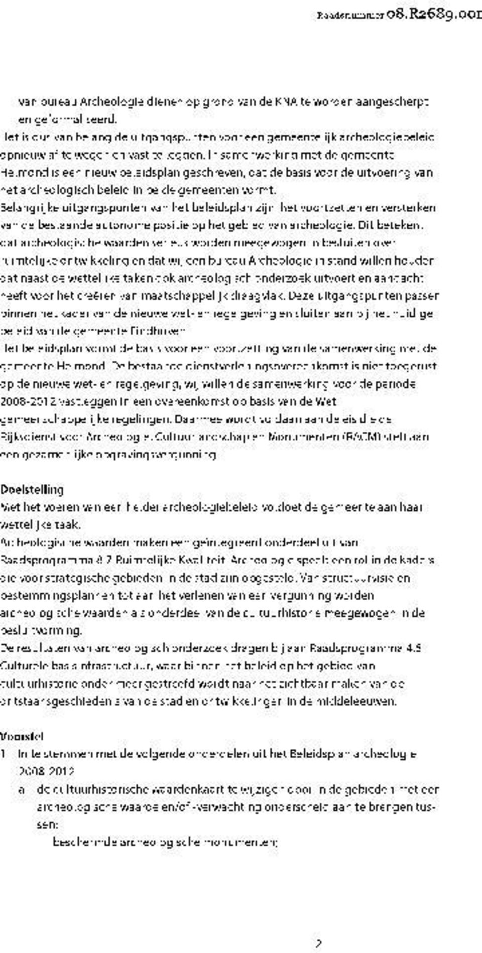 In samenwerking met de gemeente Helmond is een nieuw beleidsplan geschreven, dat de basis voor de uitvoering van het archeologisch beleid in beide gemeenten vormt.