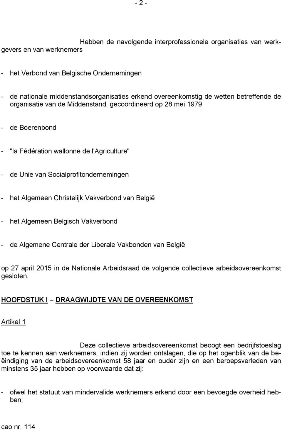 Christelijk Vakverbond van België - het Algemeen Belgisch Vakverbond - de Algemene Centrale der Liberale Vakbonden van België op 27 april 2015 in de Nationale Arbeidsraad de volgende collectieve