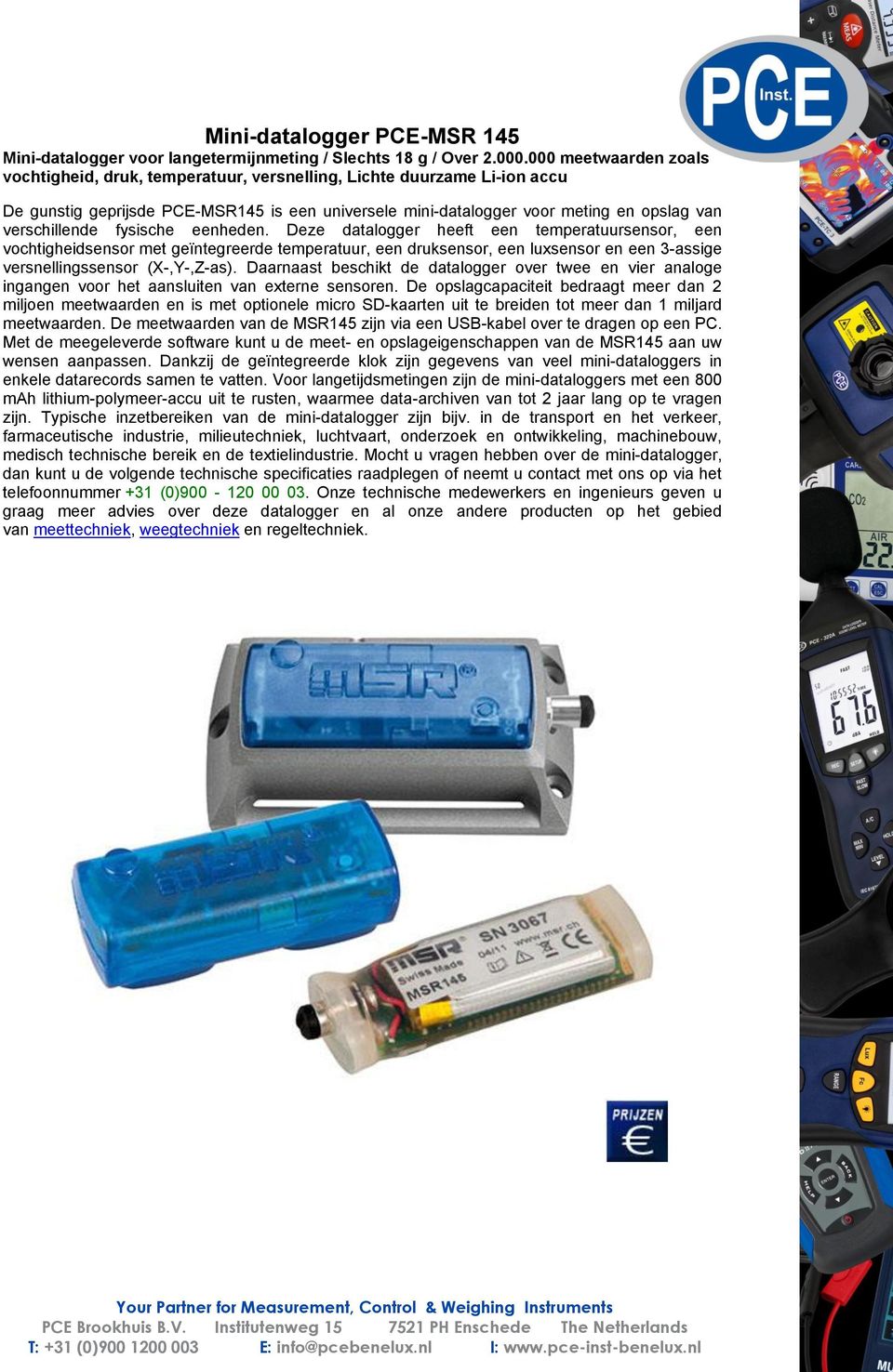 eenheden. Deze datalogger heeft een sensor, een vochtigheidsensor met geïntegreerde, een druksensor, een luxsensor en een 3-assige versnellingssensor (X-,Y-,Z-as).