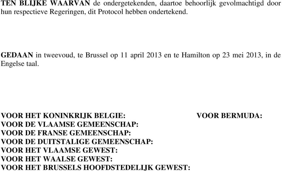 GEDAAN in tweevoud, te Brussel op 11 april 2013 en te Hamilton op 23 mei 2013, in de Engelse taal.