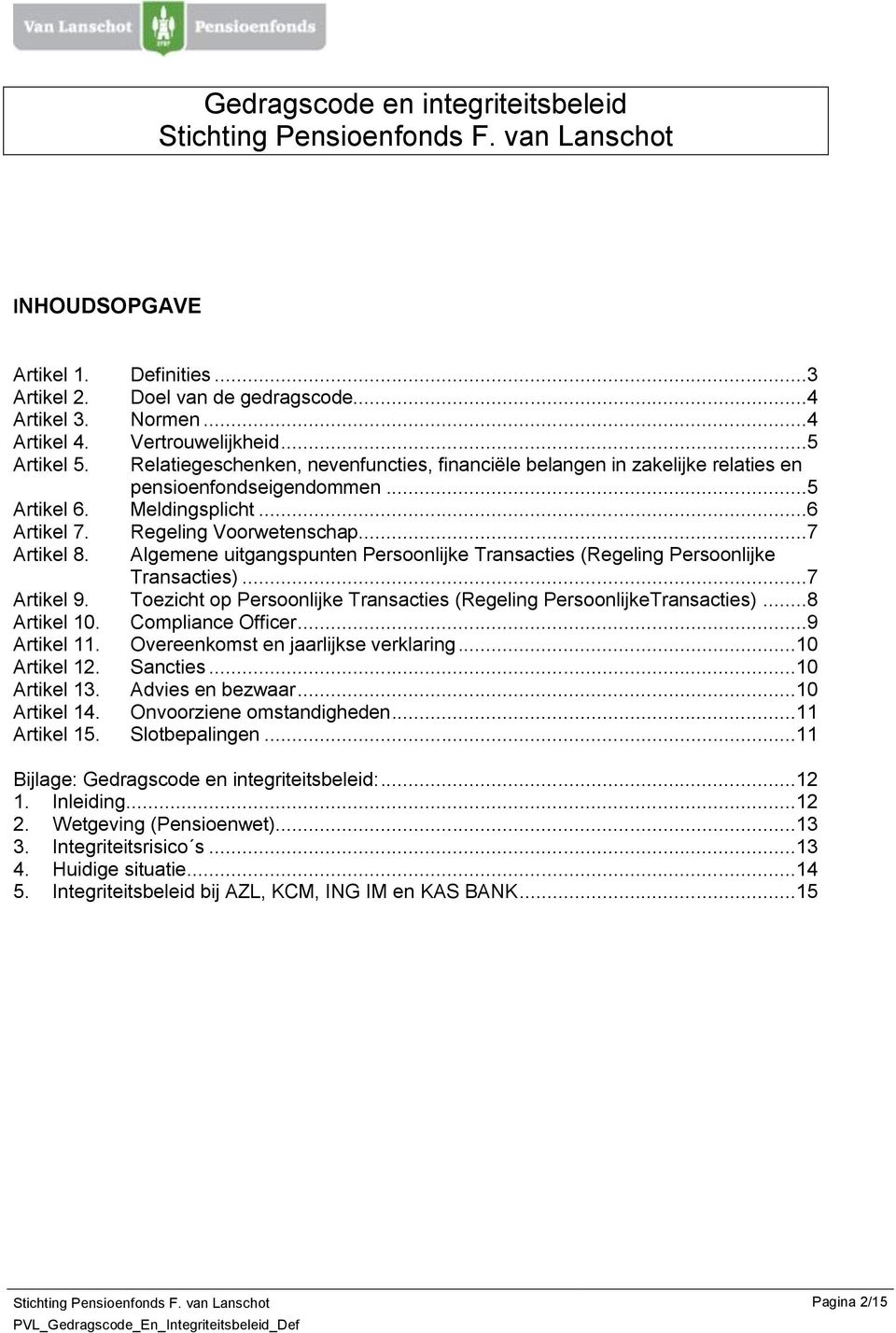 Algemene uitgangspunten Persoonlijke Transacties (Regeling Persoonlijke Transacties)...7 Artikel 9. Toezicht op Persoonlijke Transacties (Regeling PersoonlijkeTransacties)...8 Artikel 10.