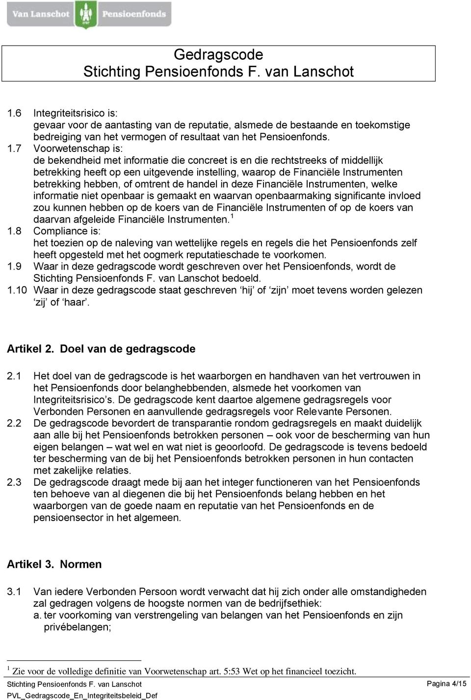 of omtrent de handel in deze Financiële Instrumenten, welke informatie niet openbaar is gemaakt en waarvan openbaarmaking significante invloed zou kunnen hebben op de koers van de Financiële