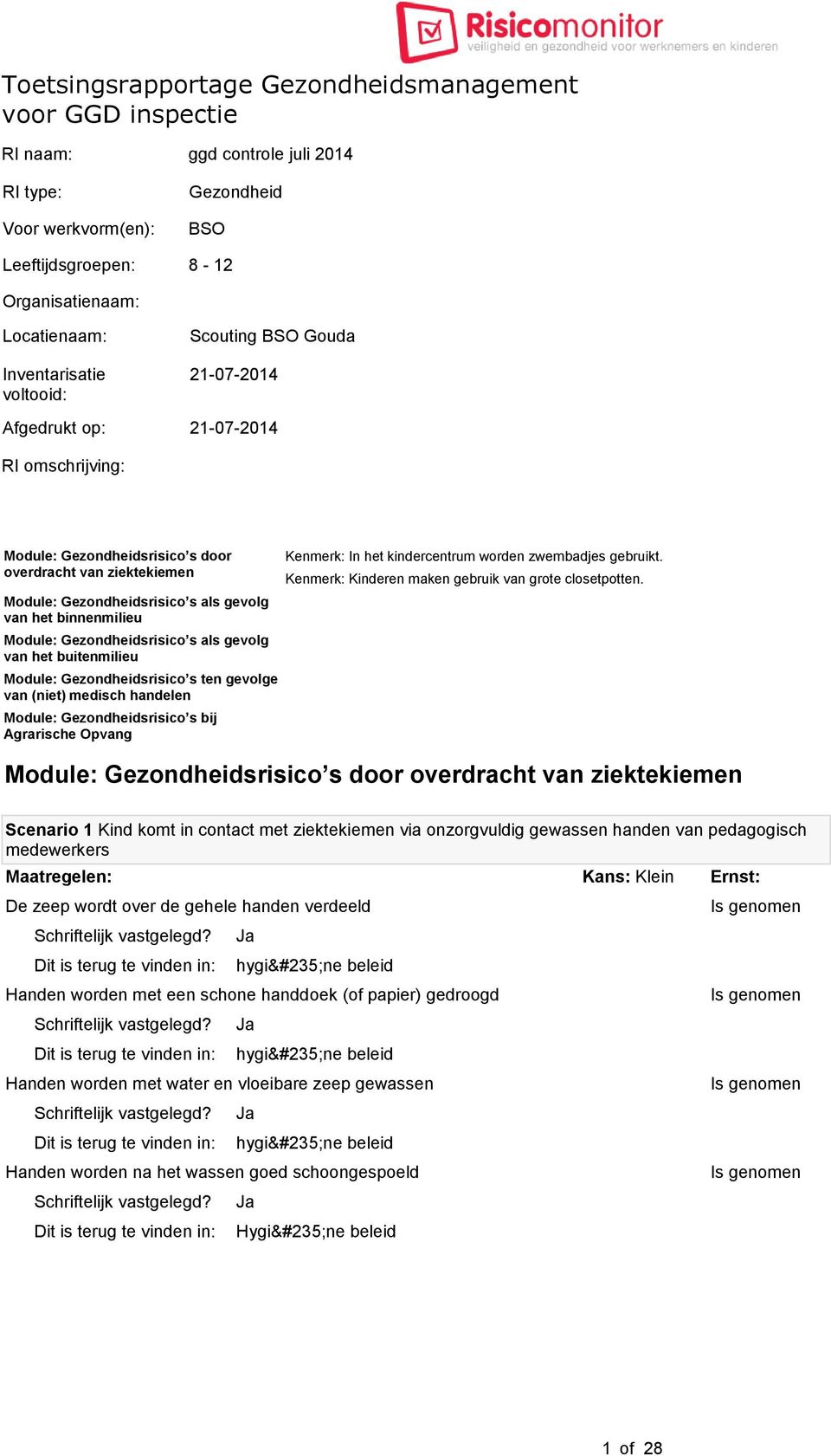 buitenmilieu Module: Gezondheidsrisico s ten gevolge van (niet) medisch handelen Module: Gezondheidsrisico s bij Agrarische Opvang Kenmerk: In het kindercentrum worden zwembadjes gebruikt.