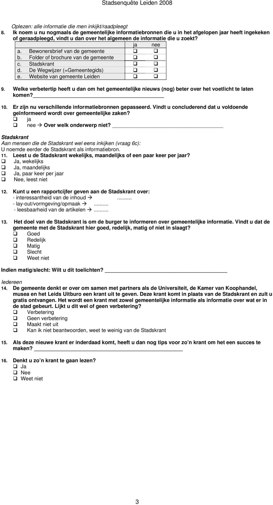 Bewonersbrief van de gemeente b. Folder of brochure van de gemeente c. Stadskrant d. De Wegwijzer (=Gemeentegids) e. Website van gemeente Leiden 9.