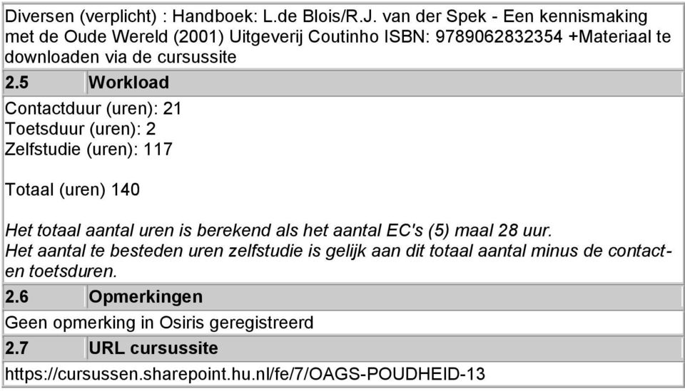 5 Workload Contactduur (uren): 21 Toetsduur (uren): 2 Zelfstudie (uren): 117 Totaal (uren) 140 Het totaal aantal uren is berekend als het aantal