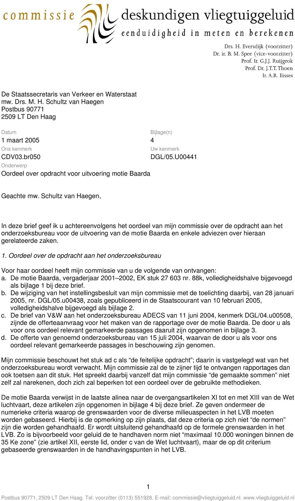 Schultz van Haegen, In deze brief geef ik u achtereenvolgens het oordeel van mijn commissie over de opdracht aan het onderzoeksbureau voor de uitvoering van de motie Baarda en enkele adviezen over