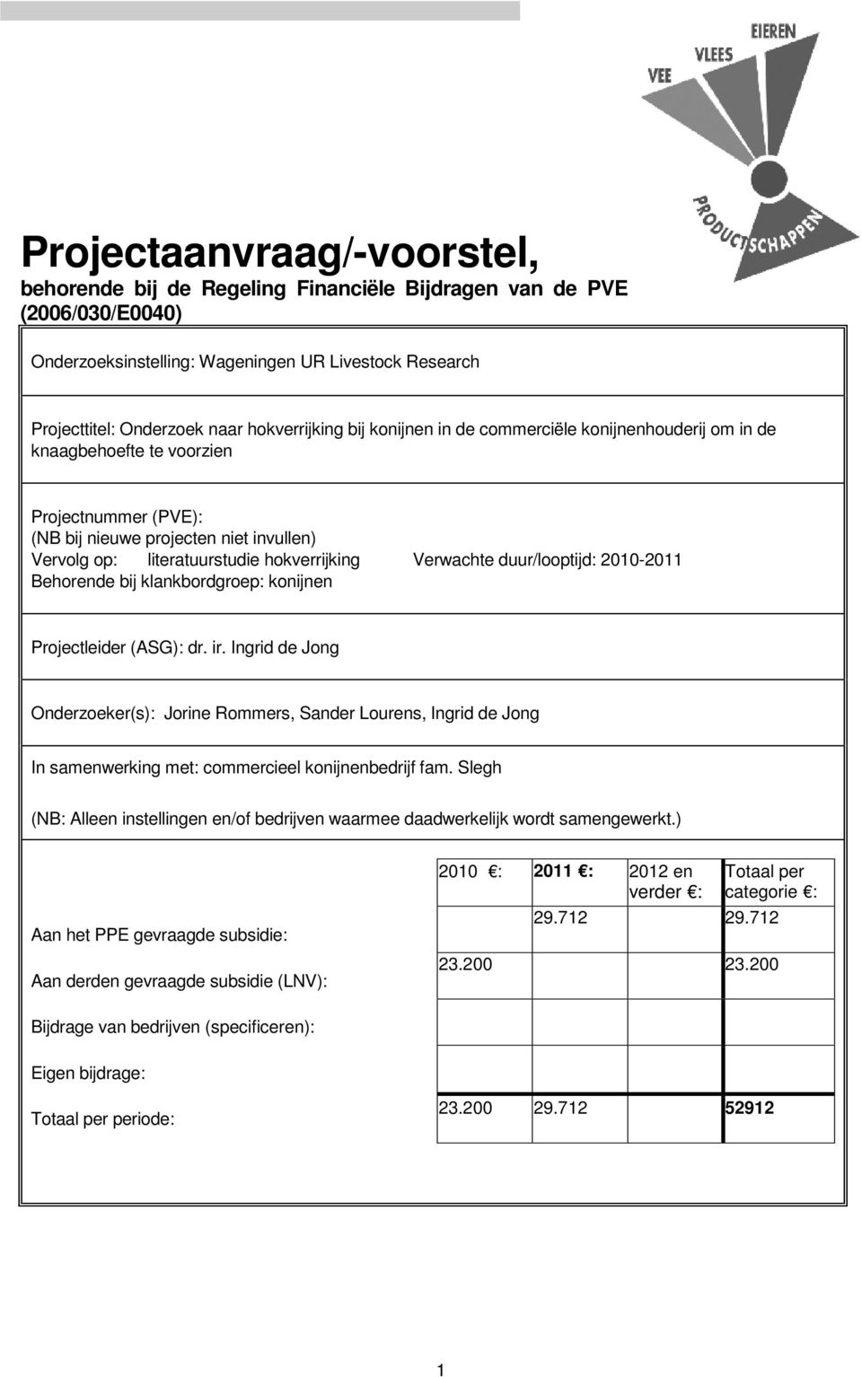 duur/looptijd: 2010-2011 Behorende bij klankbordgroep: konijnen Projectleider (ASG): dr. ir.