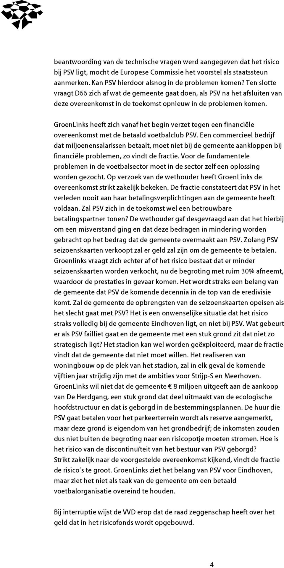 GroenLinks heeft zich vanaf het begin verzet tegen een financiële overeenkomst met de betaald voetbalclub PSV.