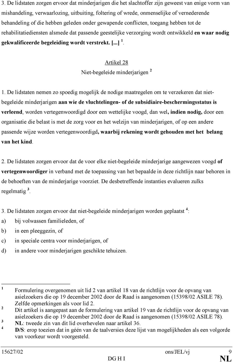 begeleiding wordt verstrekt. [...]. Artikel 8 Niet-begeleide minderjarigen.