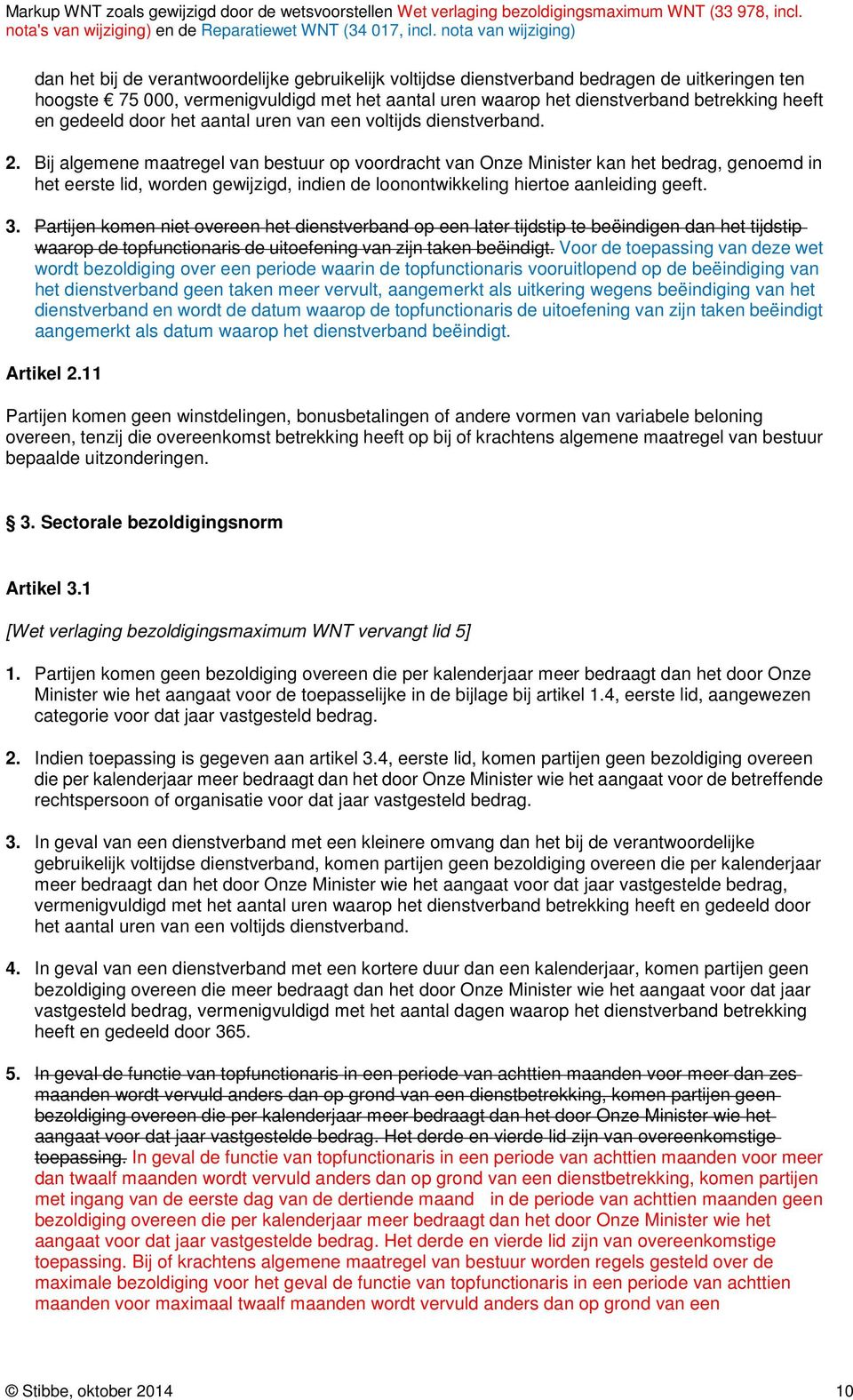 Bij algemene maatregel van bestuur op voordracht van Onze Minister kan het bedrag, genoemd in het eerste lid, worden gewijzigd, indien de loonontwikkeling hiertoe aanleiding geeft. 3.