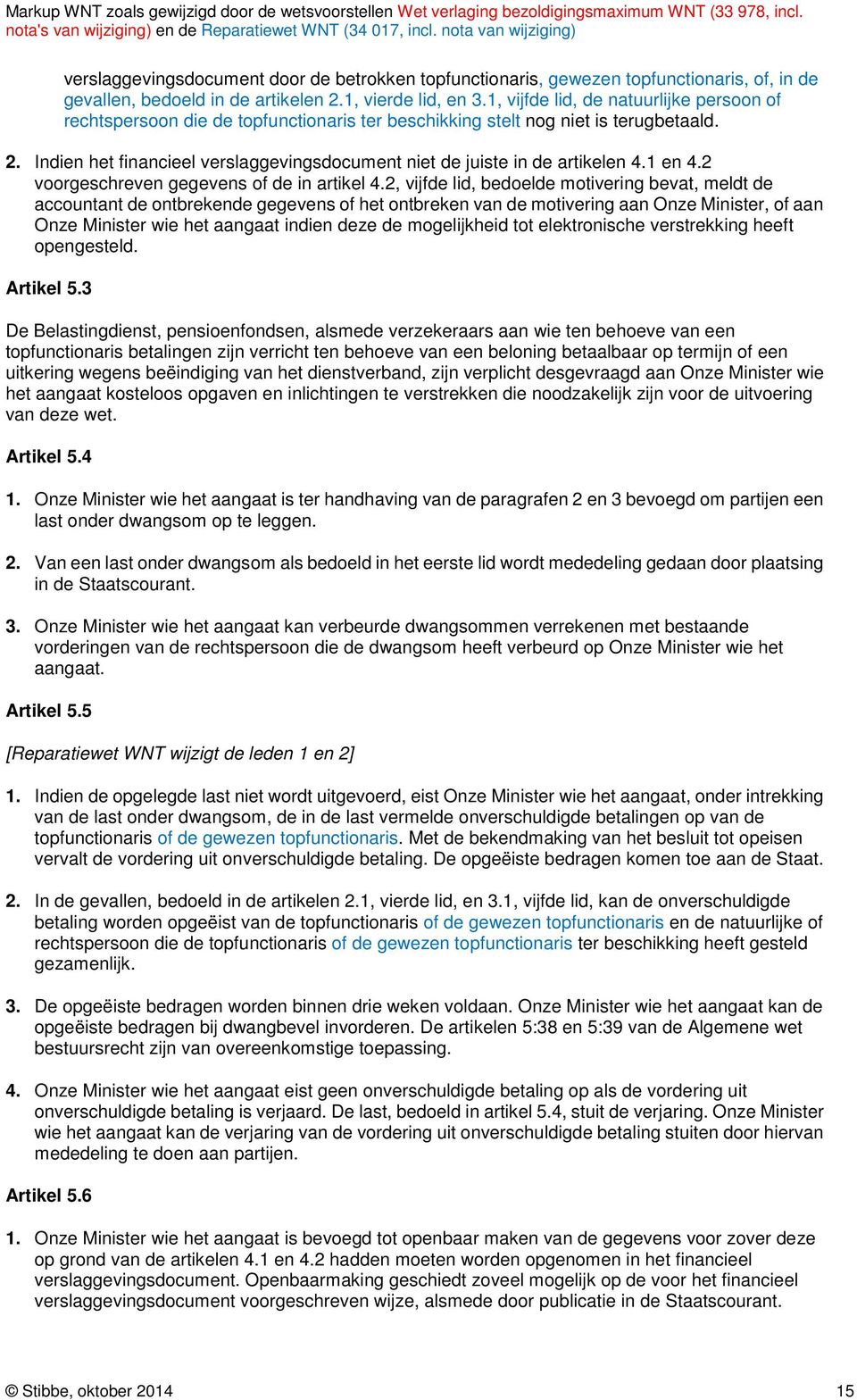 Indien het financieel verslaggevingsdocument niet de juiste in de artikelen 4.1 en 4.2 voorgeschreven gegevens of de in artikel 4.