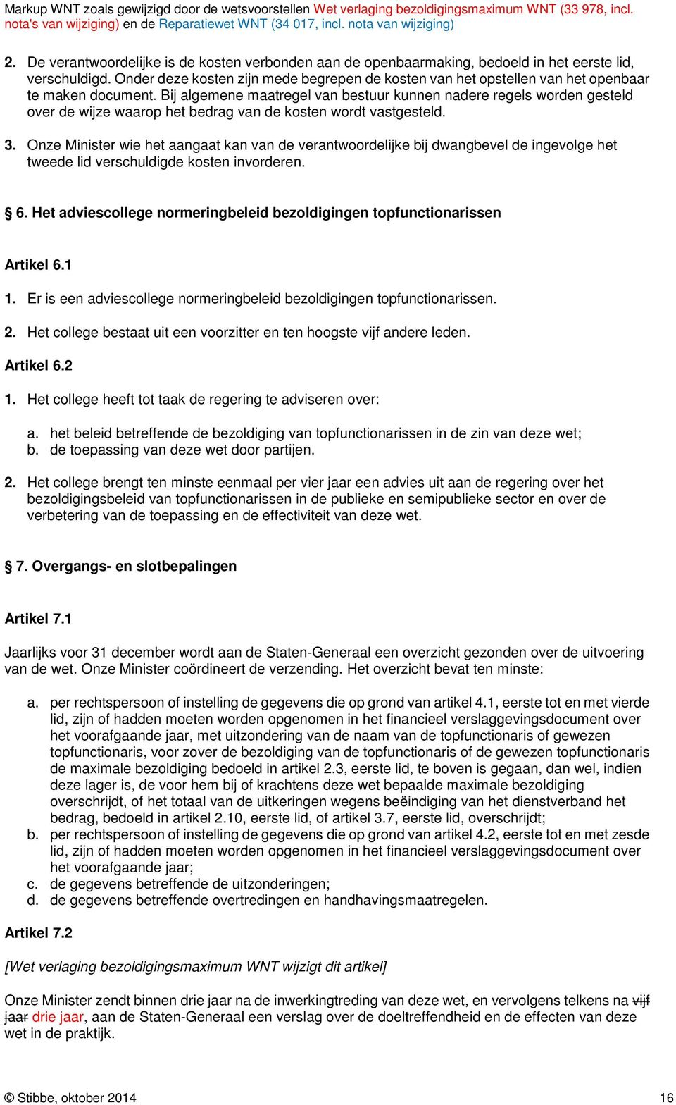 Bij algemene maatregel van bestuur kunnen nadere regels worden gesteld over de wijze waarop het bedrag van de kosten wordt vastgesteld. 3.