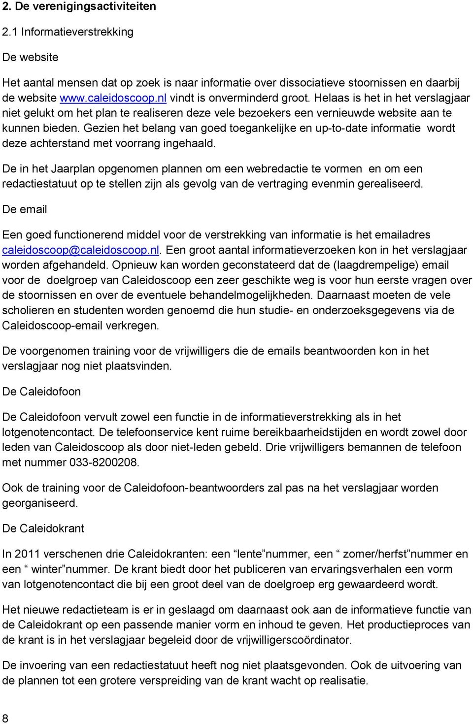 Gezien het belang van goed toegankelijke en up-to-date informatie wordt deze achterstand met voorrang ingehaald.